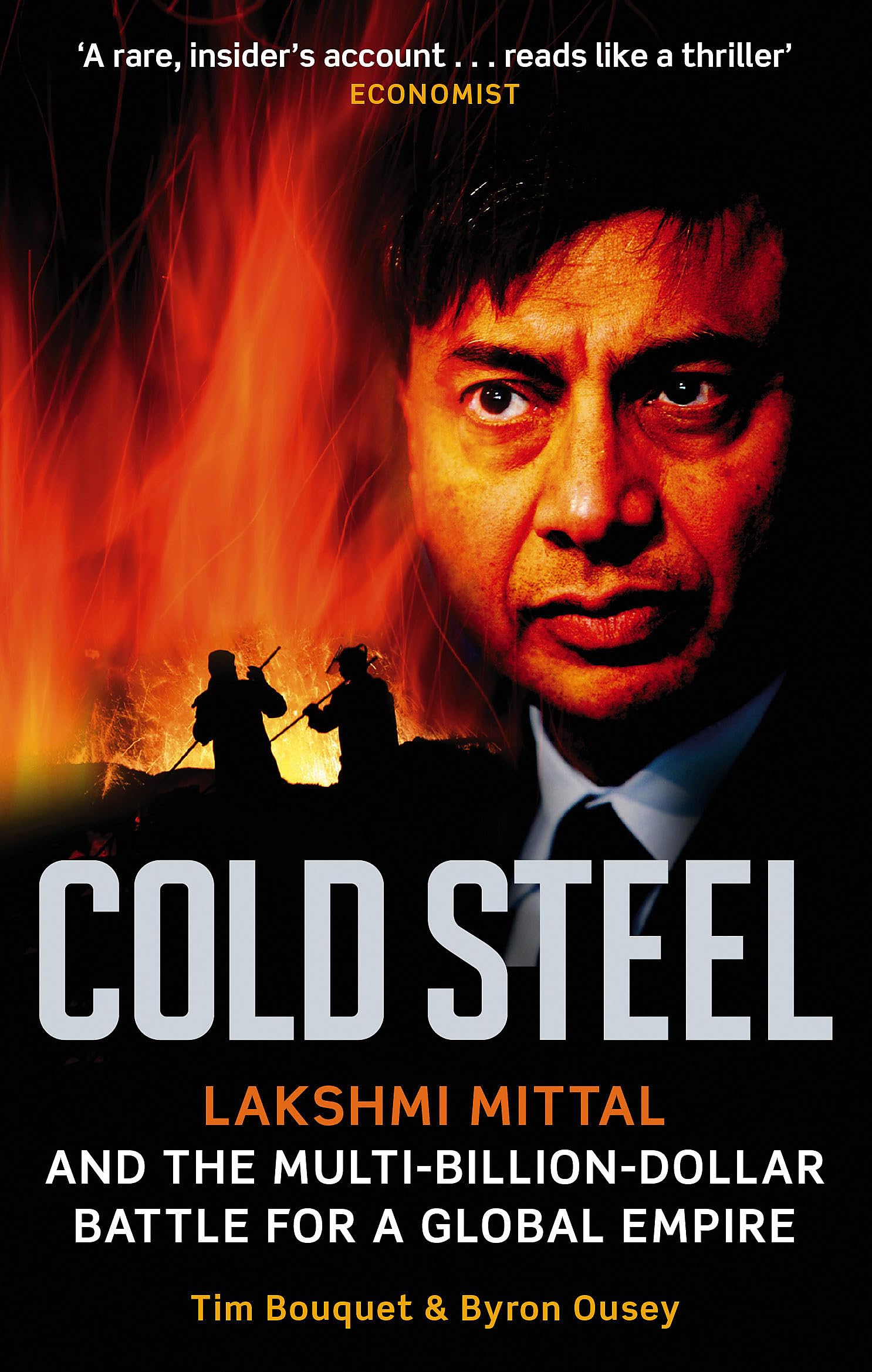 Cold Steel: Lakshmi Mittal and the Multi-Billion-Dollar Battle for a Global Empire Paperback – May 17, 2022