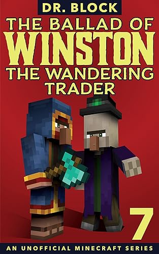 The Ballad of Winston the Wandering Trader, Book 7: (an unofficial Minecraft series)