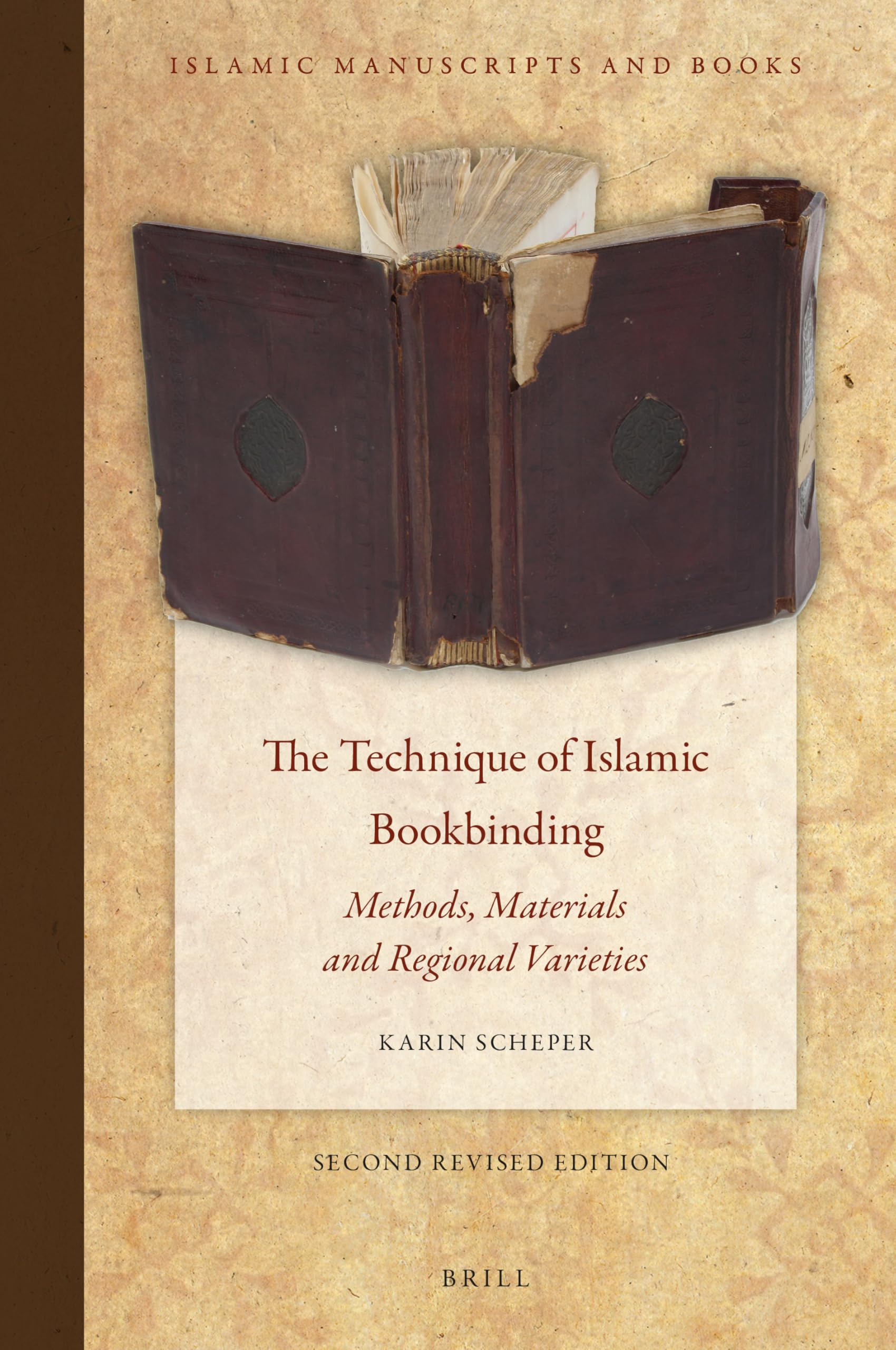 The Technique of Islamic Bookbinding: Methods, Materials and Regional Varieties. Second Revised Edition: 8 (Islamic Manuscripts and Books, 8)