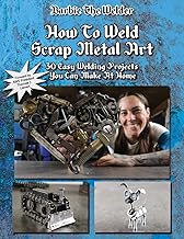 How To Weld Scrap Metal Art: 30 Easy Welding Projects You Can Make At Home