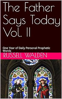 The Father Says Today Vol. II: One Year of Daily Personal Prophetic Words