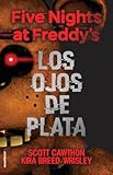 Five Nights at Freddy's. Los ojos de plata / The Silver Eyes (Spanish Edition)