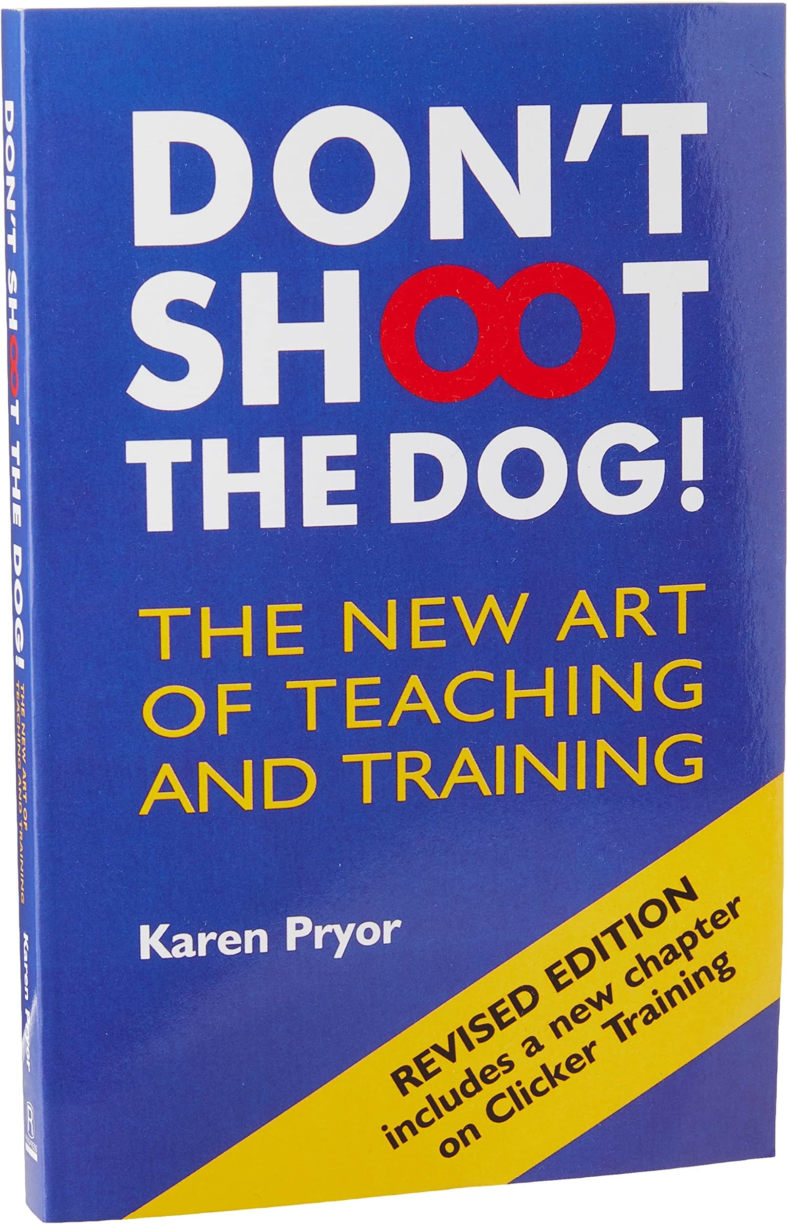 Don't Shoot the Dog! : The New Art of Teaching and Training