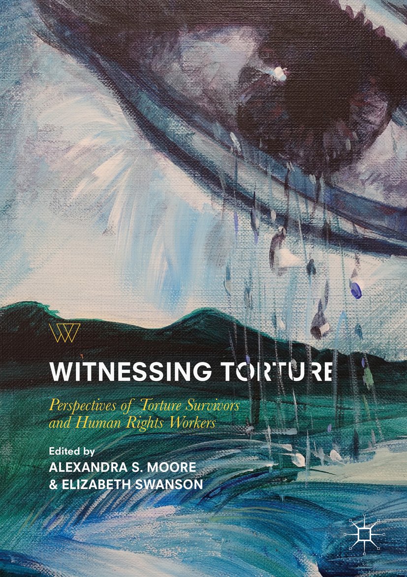 Witnessing Torture: Perspectives of Torture Survivors and Human Rights Workers (Palgrave Studies in Life Writing)