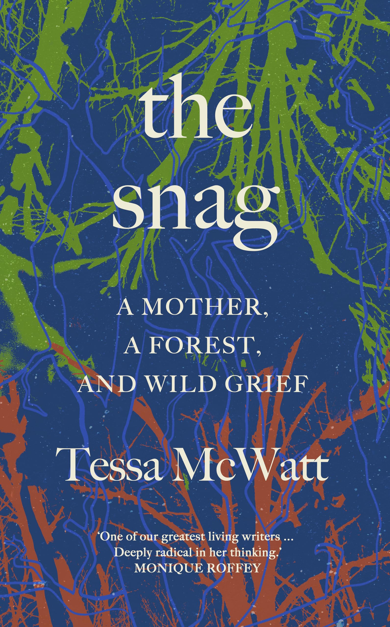 The Snag A Mother, a Forest, and Wild Grief by Tessa McWatt (Hardback Book)
