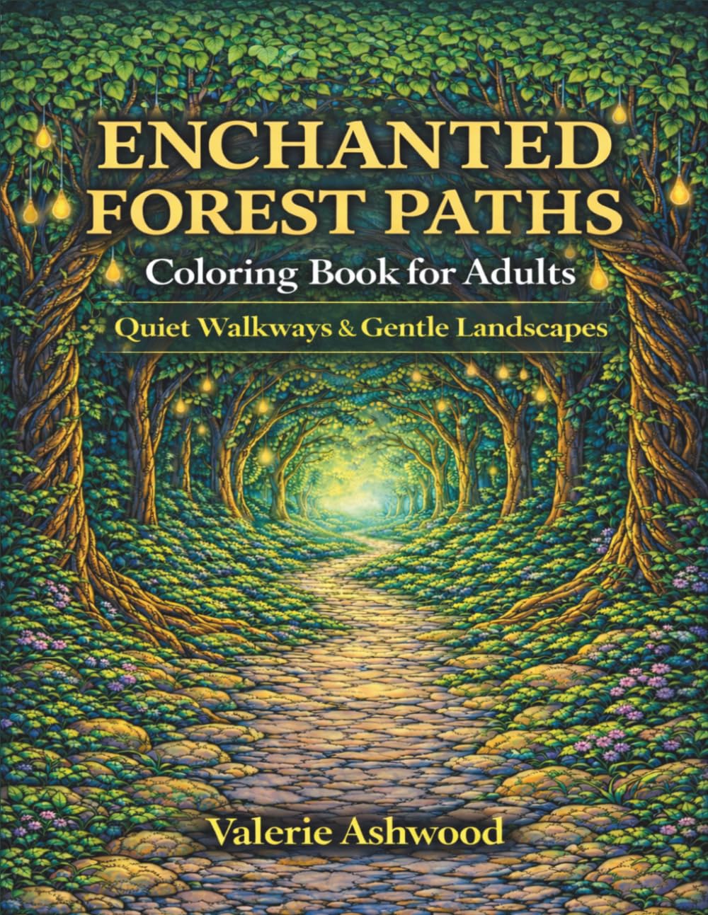 Enchanted Forest Paths Coloring Book for Adults: Quiet Walkways & Gentle Landscapes — Peaceful Fantasy Coloring Pages for Relaxation & Imaginative Escape