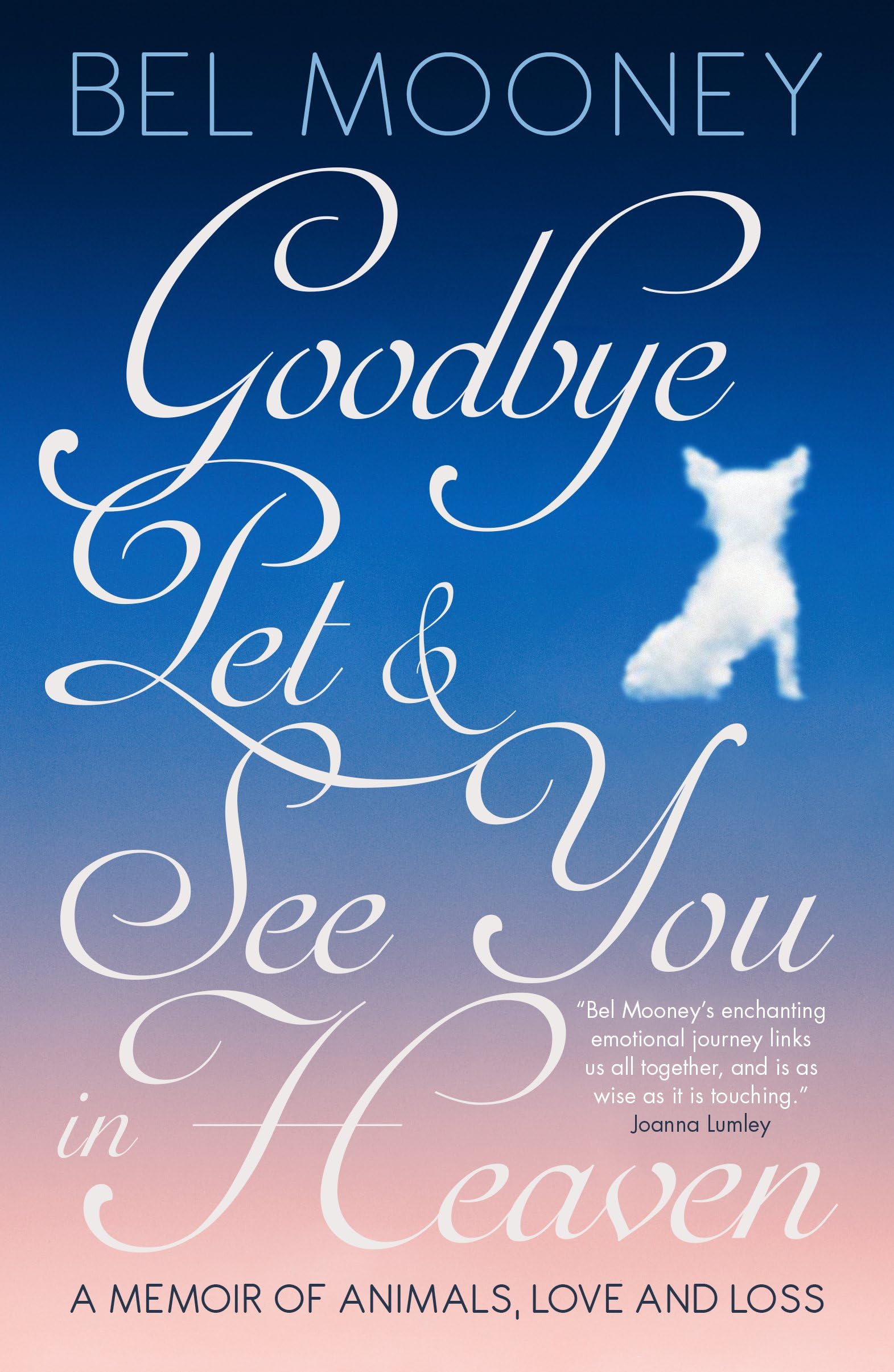 Goodbye Pet & See You in Heaven: A Memoir of Animals, Love and Loss