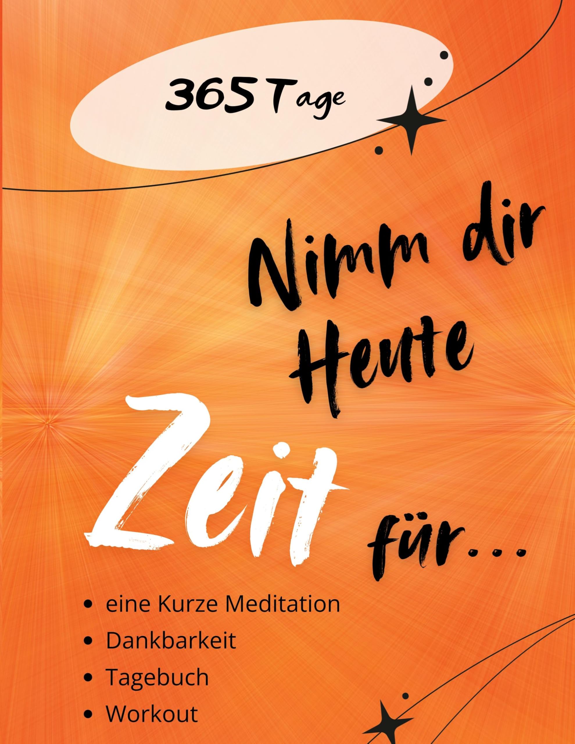 Nimm dir Heute Zeit für...: 365 Tage