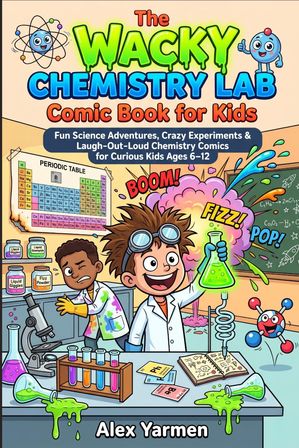 The Wacky Chemistry Lab Comic Book for Kids: Fun Science Adventures, Crazy Experiments & Laugh-Out-Loud Chemistry Comics for Curious Kids Ages 6–12