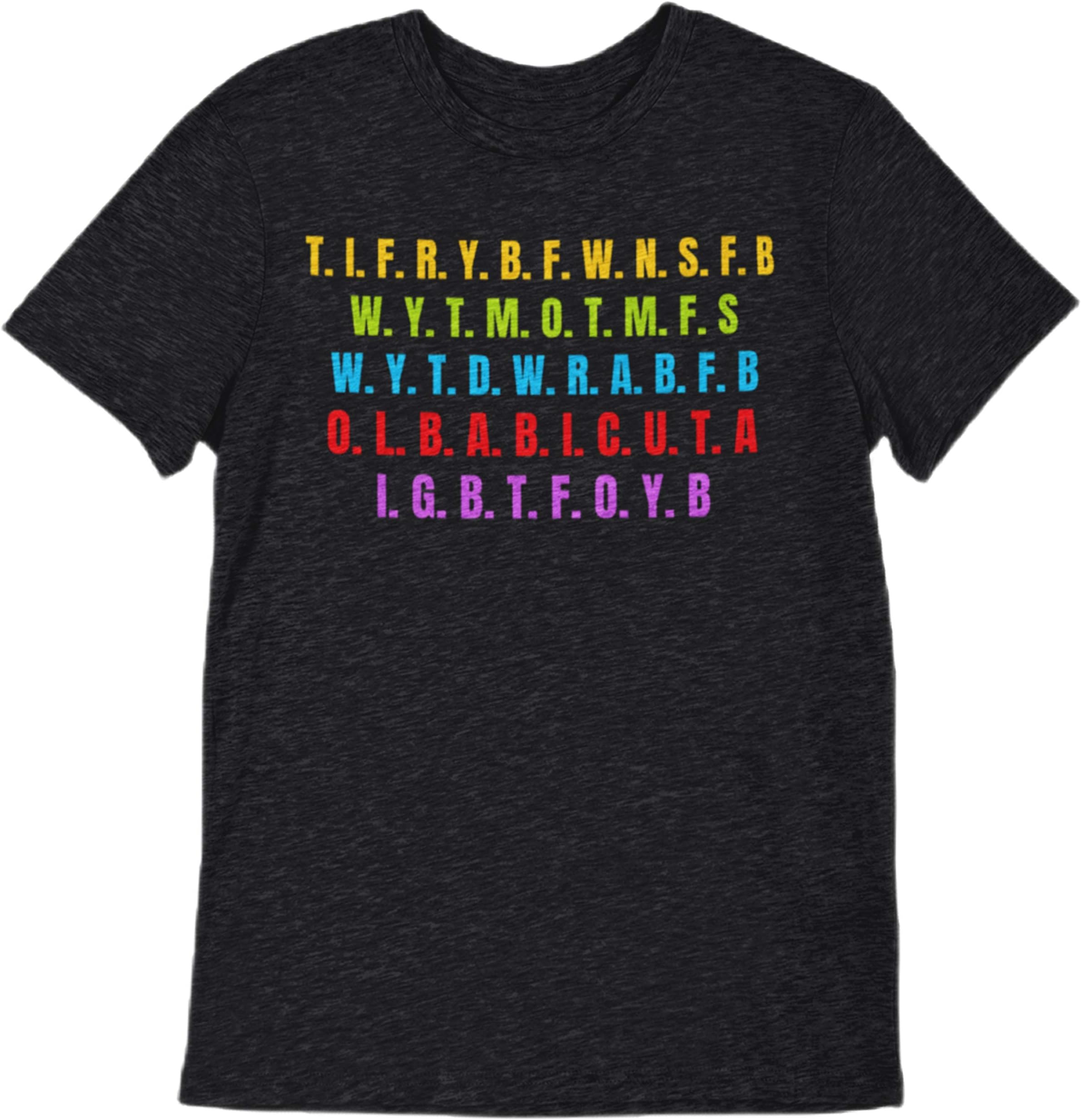 t.i.f.r.y.b.f.w.n.s.f.b Shirt - Unisex T-Shirt