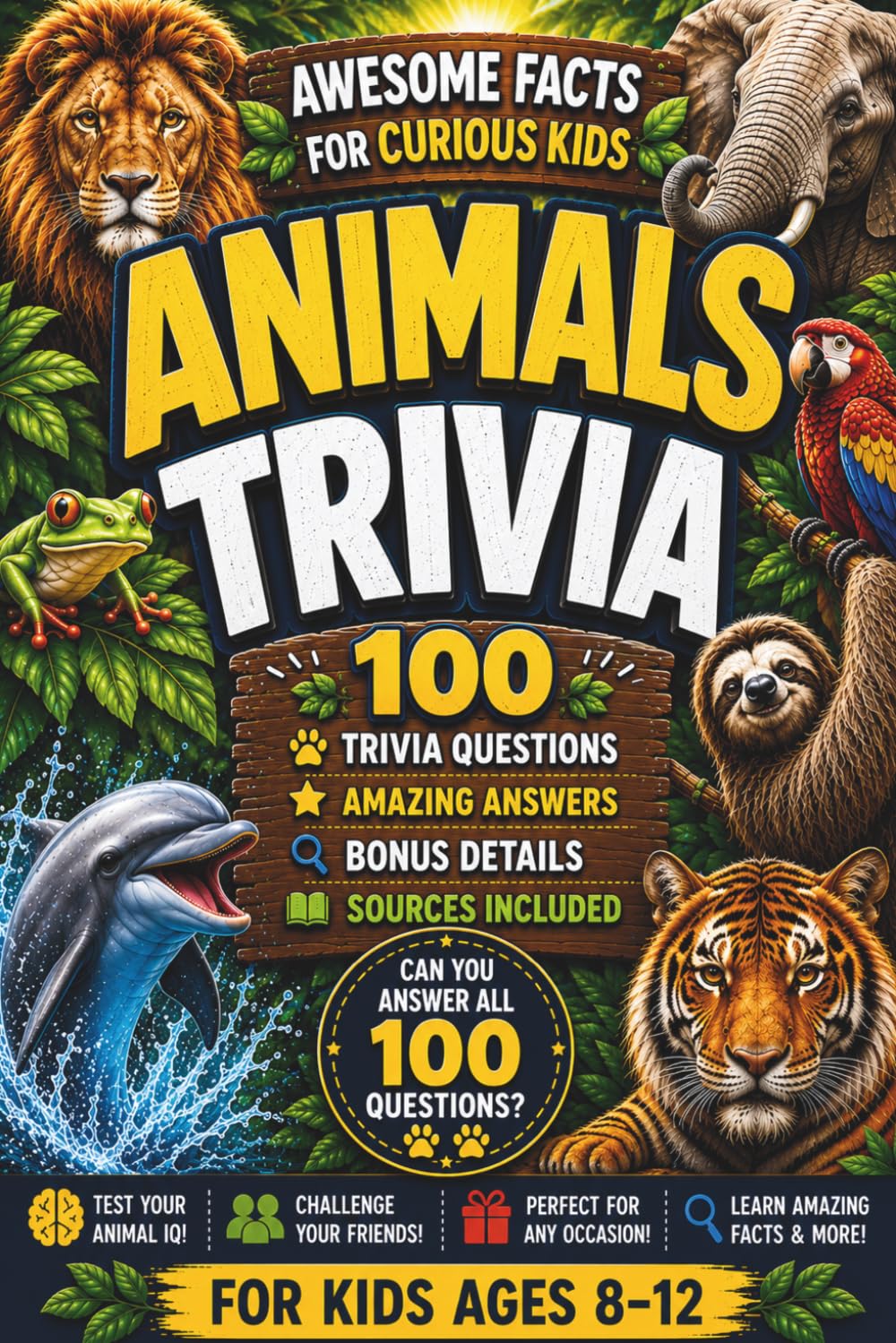 Awesome Facts for Curious Kids: Animals Trivia: 100 Animal Trivia Questions, Amazing Answers, Bonus Details, and More Cool Facts (Awesome Facts for Curious Kids Trivia Books)
