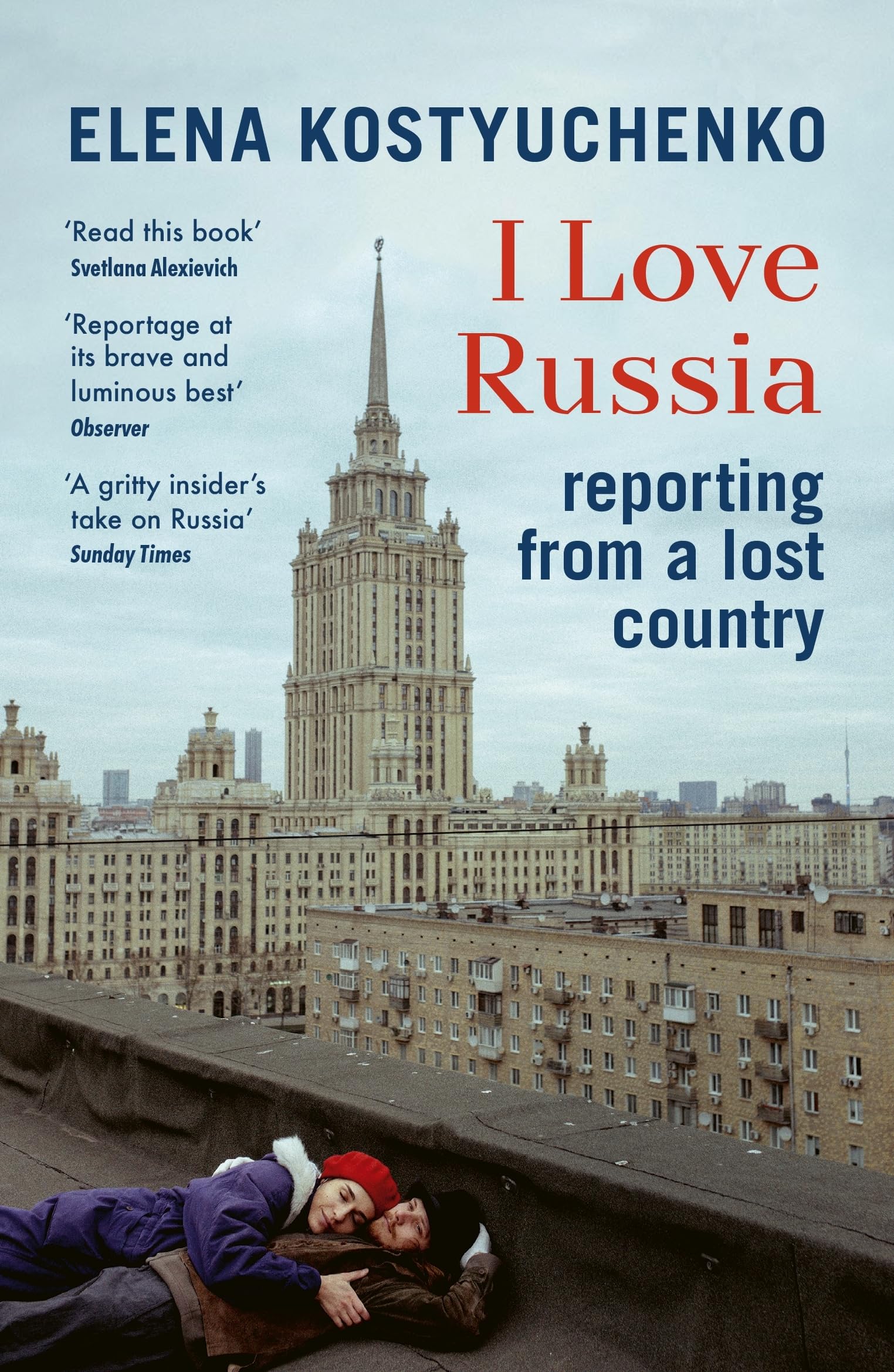 I Love Russia: Reporting from a Lost Country