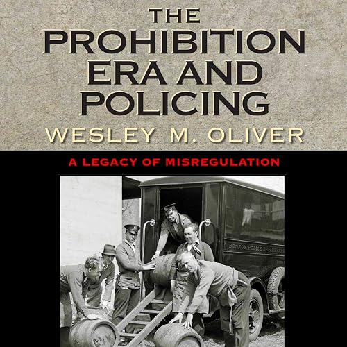 The Prohibition Era and Policing: A Legacy of Misregulation