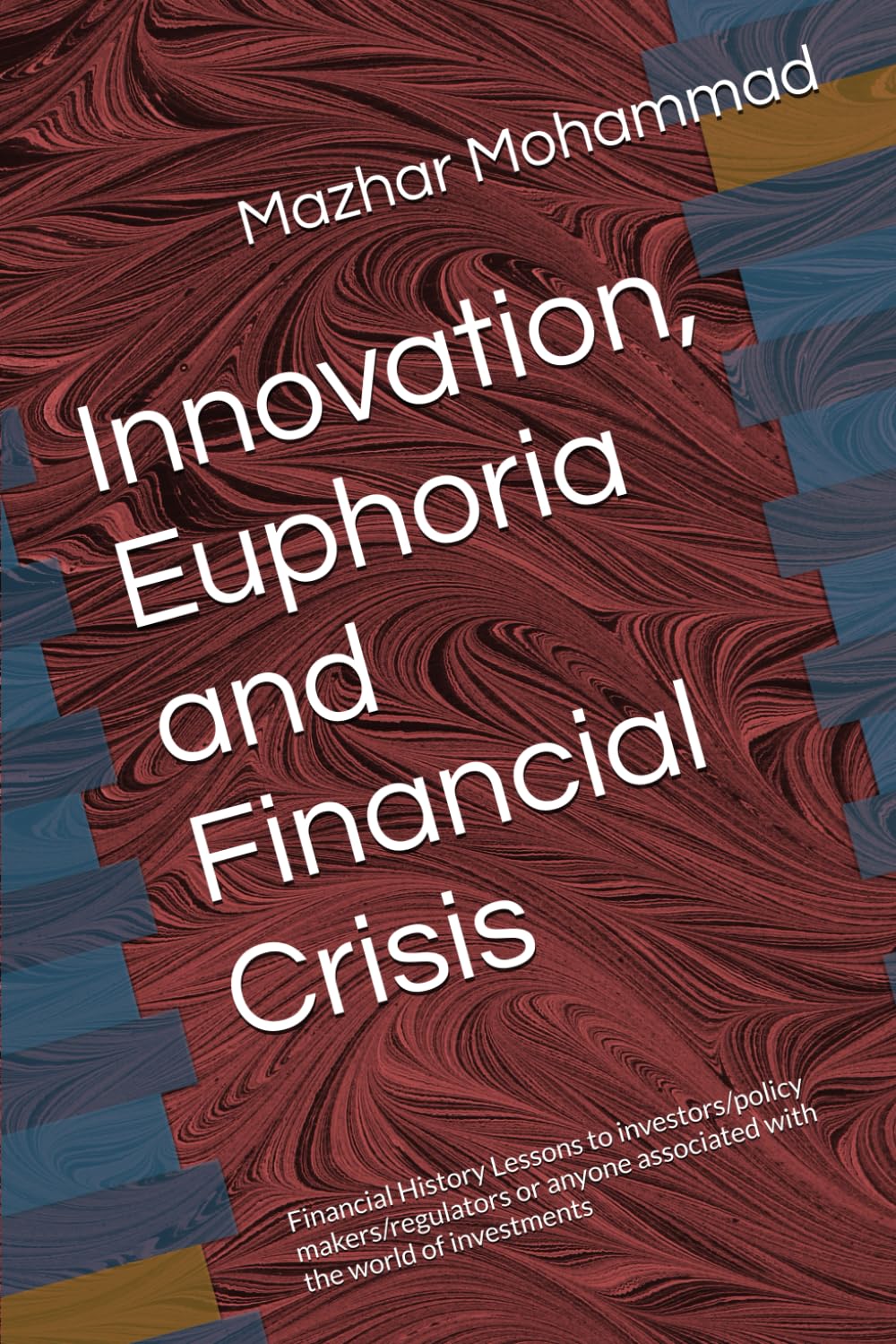 Innovation, Euphoria and Financial Crisis: Financial History Lessons to investors/policy makers/regulators or anyone associated with the world of investments
