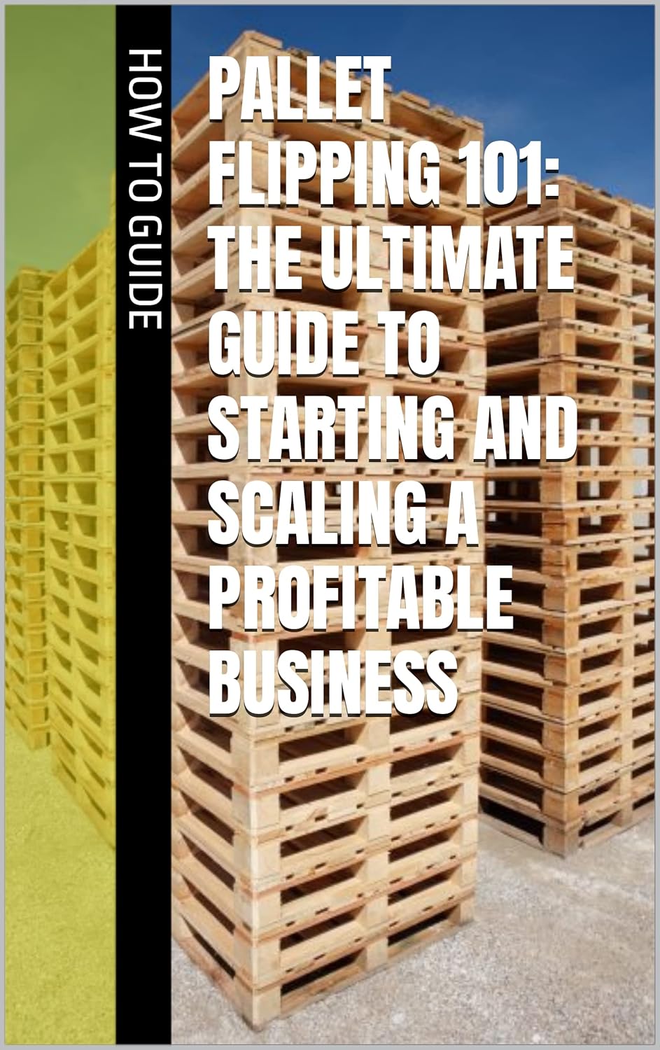 Pallet Flipping 101 The Ultimate Guide to Starting and