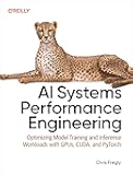 AI Systems Performance Engineering: Optimizing Model Training and Inference Workloads with GPUs, CUDA, and PyTorch