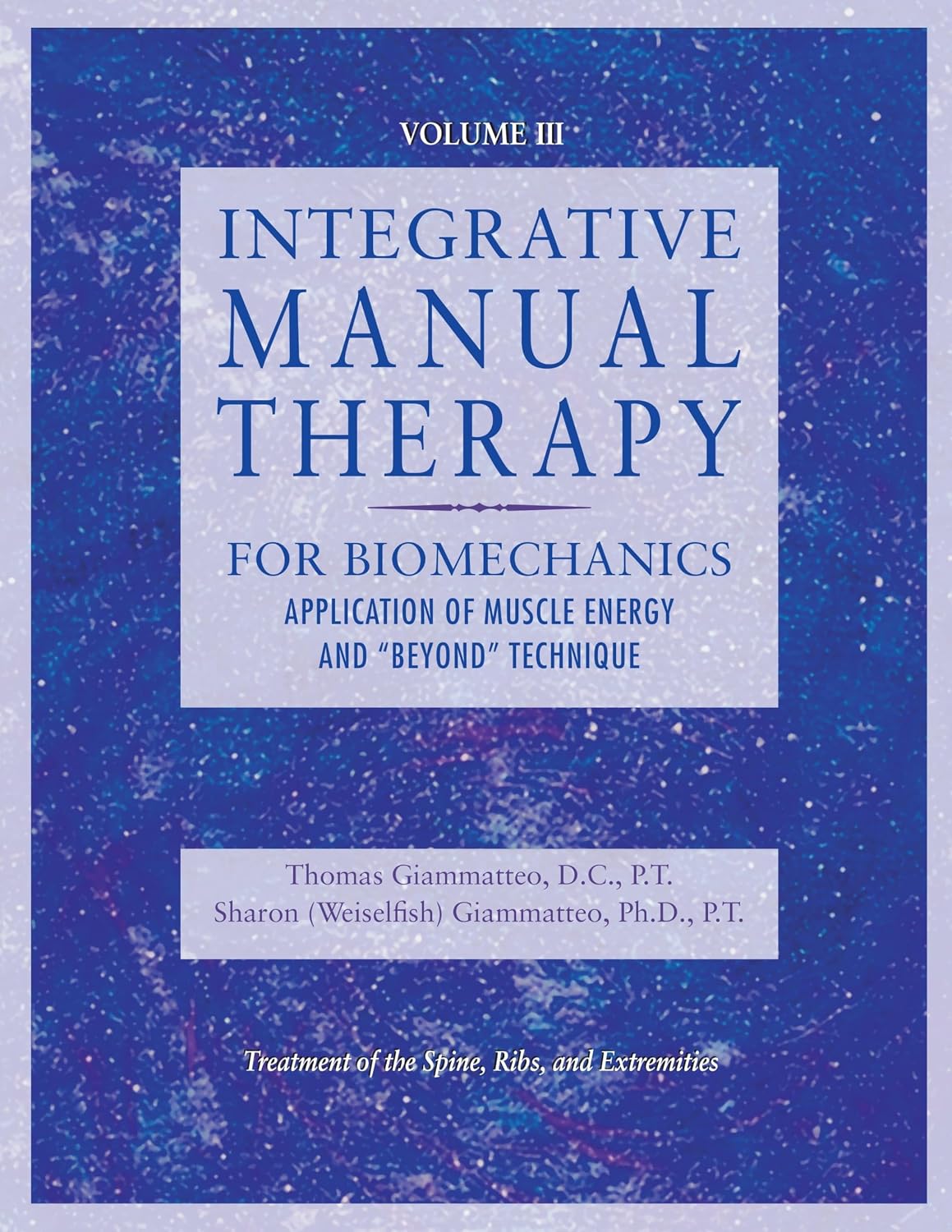 Integrative Manual Therapy for Muscle Energy: For Biomechanics Application of Muscle Energy and & Beyond Technique (Integrated Manual Therapy Series) (Volume 3)