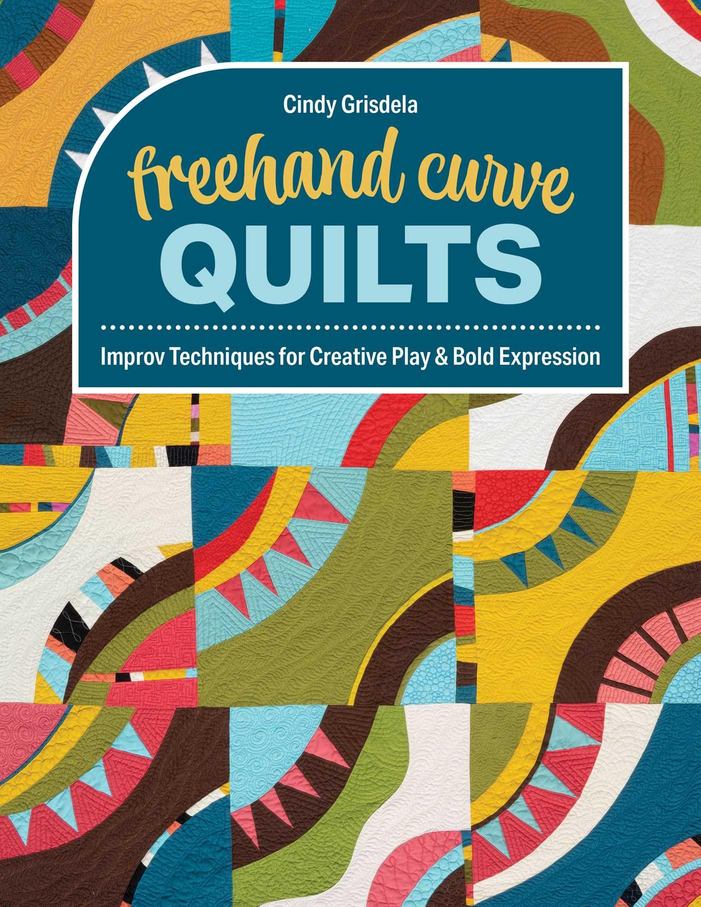 Freehand Curve Quilts by Cindy Grisdela (Paperback Book)