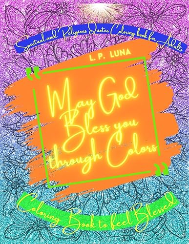 May God Bless you through Colors: Spiritual and Religious Quotes Coloring book for Adults - Coloring Book to feel Blessed - Calming, Stress Relieving, Positive Vibes Coloring Book