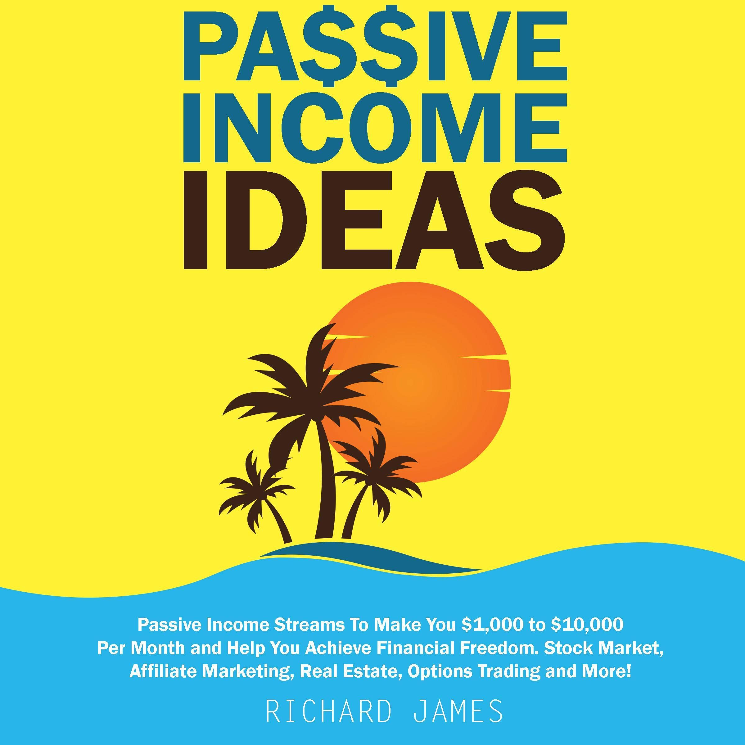 Cover art for Passive Income Ideas: Passive Income Streams to Make You $1,000 to $10,000 per Month and Help You Achieve Financial Freedom