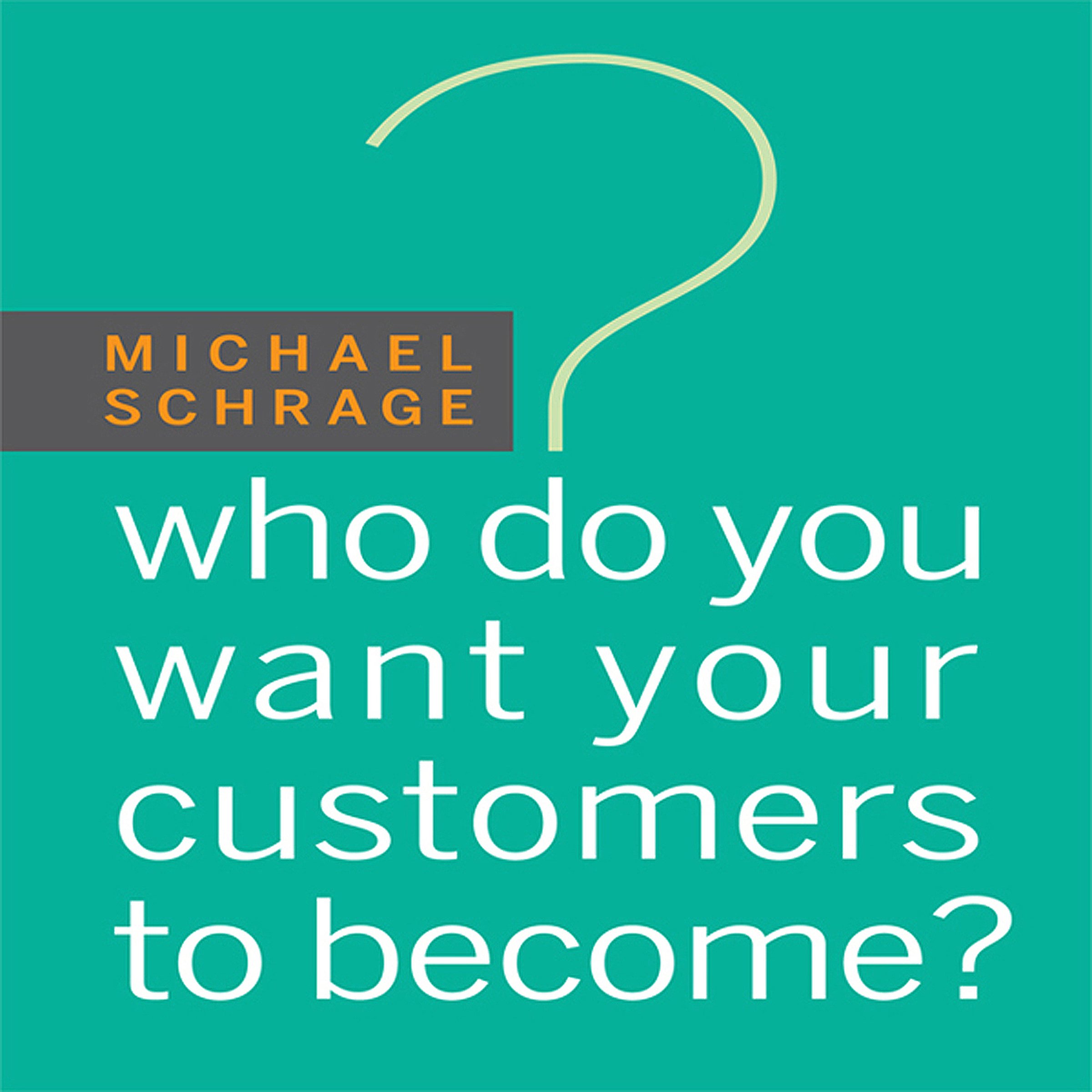 Cover art for Who Do You Want Your Customers to Become
