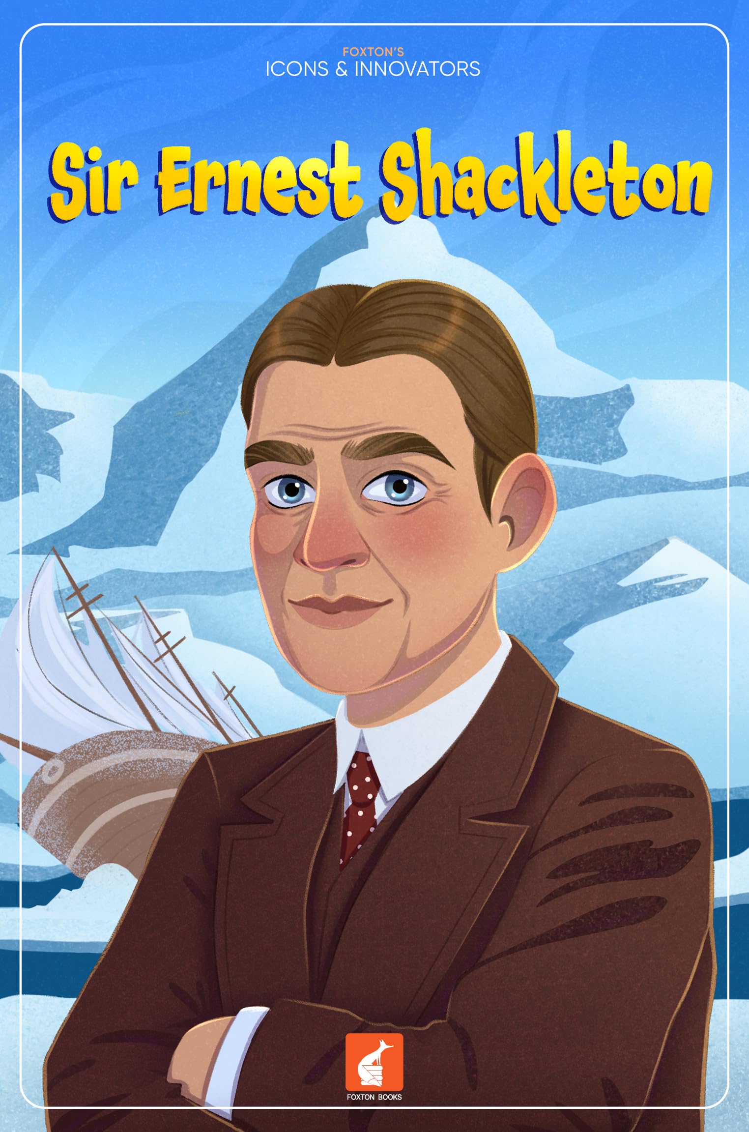 Sir Ernest Shackleton: 5 (Foxton's Icons & Innovators)