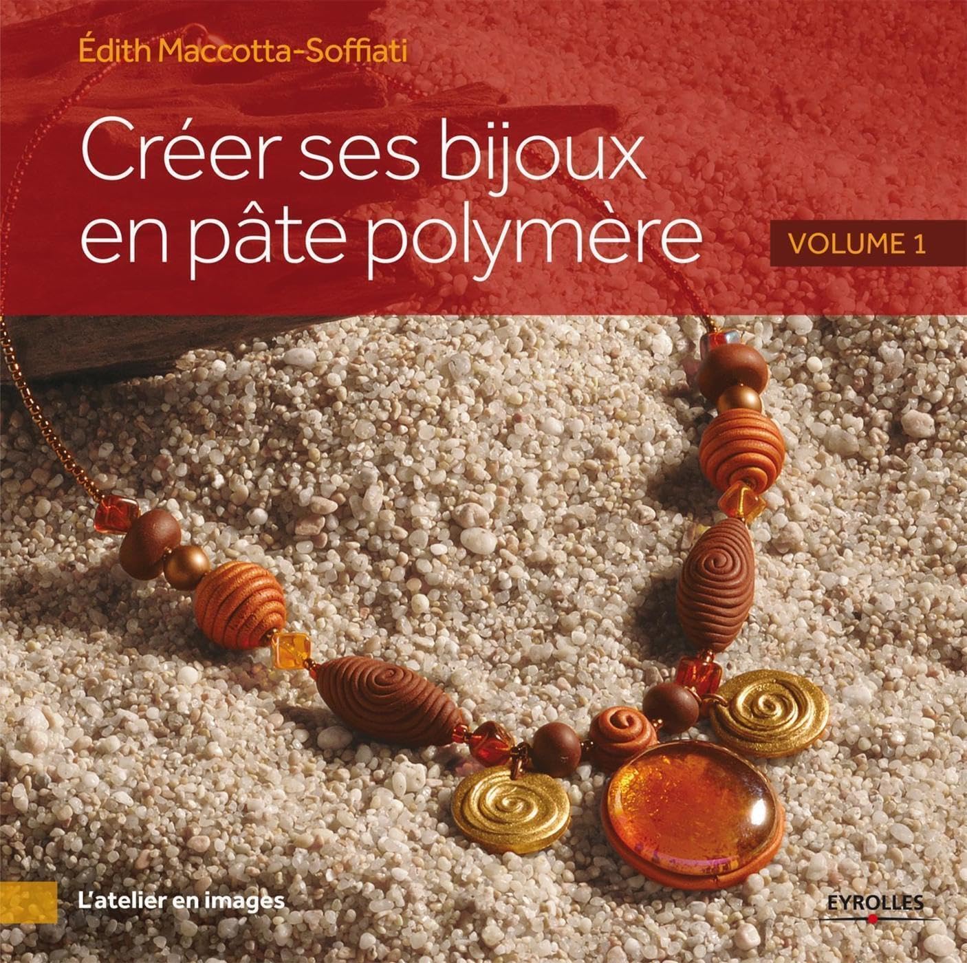 Créer ses bijoux en pâte polymère Volume 1 idée cadeau loisir créatif