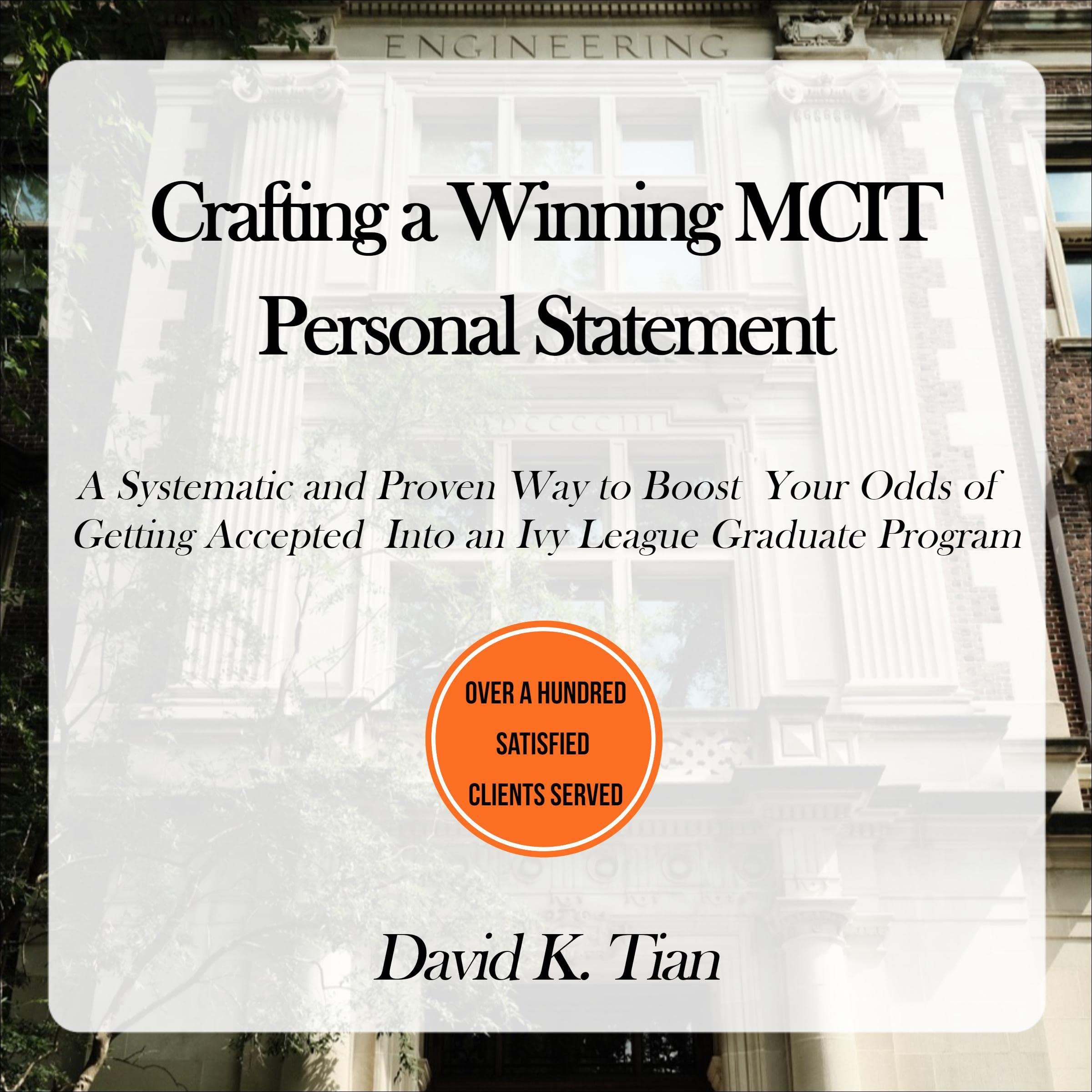 Crafting a Winning MCIT Personal Statement: A Systematic and Proven Way to Boost Your Odds of Getting Accepted Into an Ivy League Graduate Program