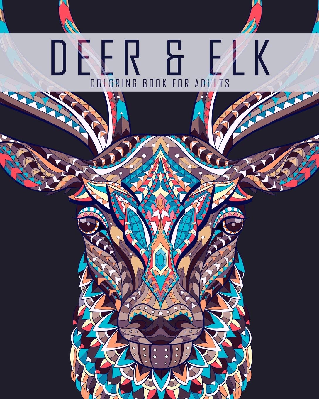 Deer and Elk Coloring Book for Adults: A Coloring Book for Grown Ups Featuring Deer, Elk, Stag, Moose and Whitetail Coloring Pages (Wildlife Coloring Books)