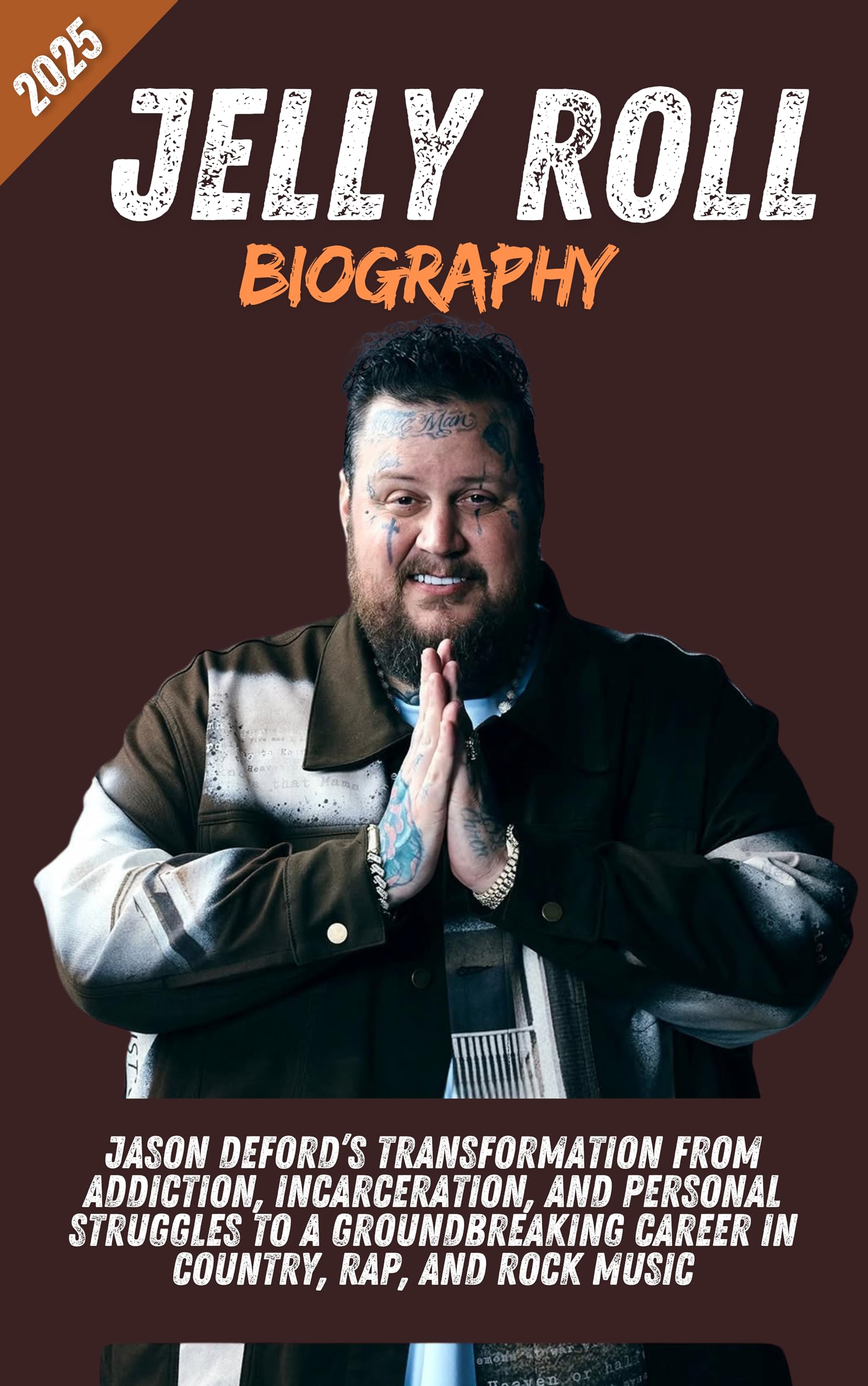 Jelly Roll Biography : Jason DeFord’s Transformation from Addiction, Incarceration, and Personal Struggles to a Groundbreaking Career in Country, Rap, and Rock Music