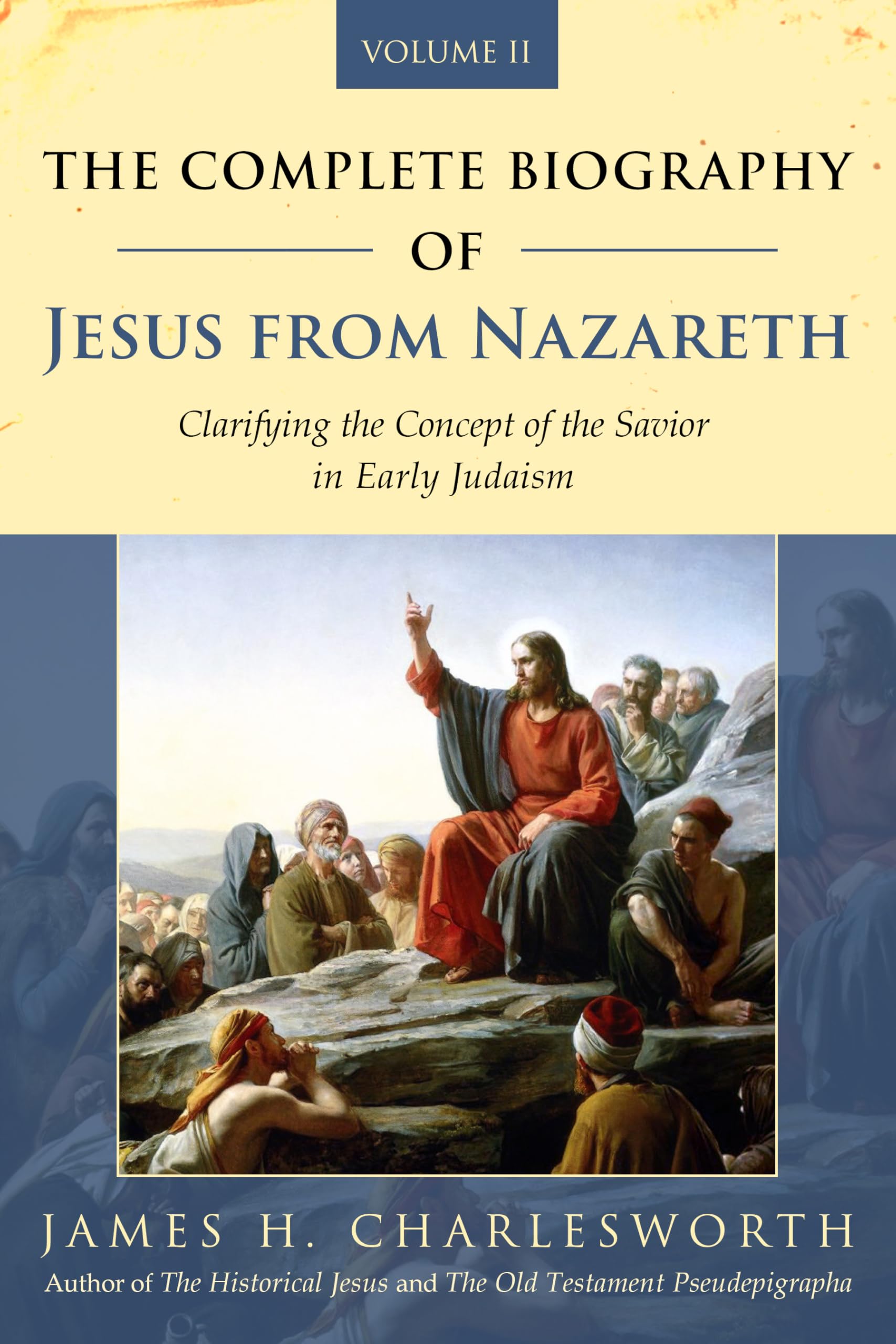 The Complete Biography of Jesus from Nazareth: Clarifying the Concept of the Savior in Early Judaism (Volume 2) (The Life of Jesus Christ)
