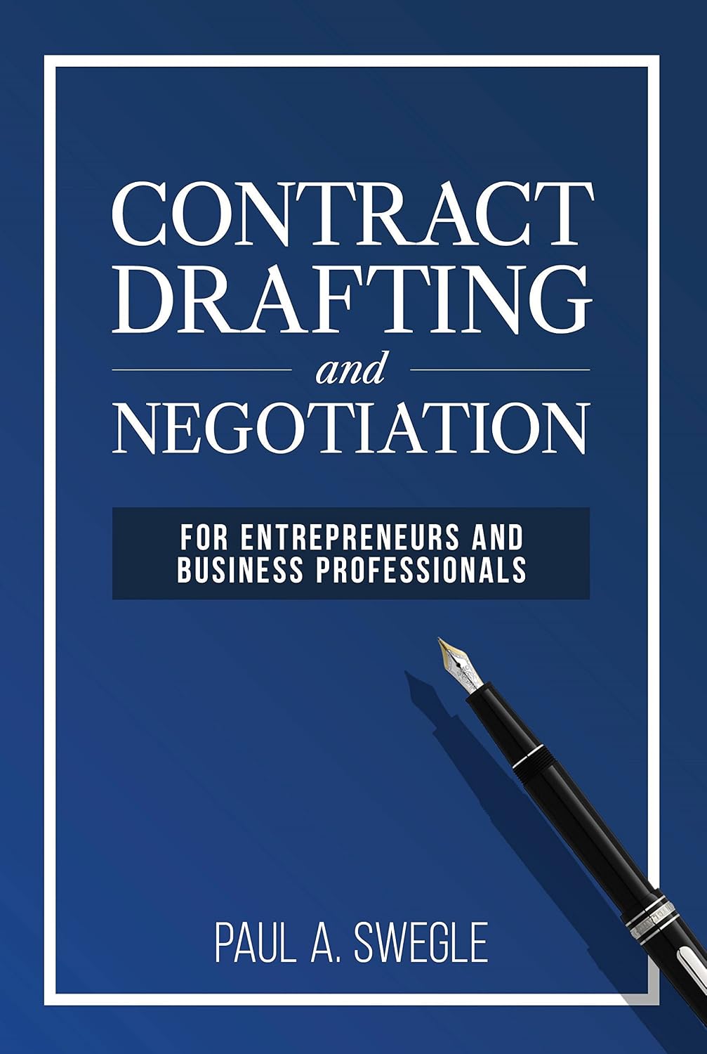 Contract Drafting and Negotiation for Entrepreneurs and Business Professionals