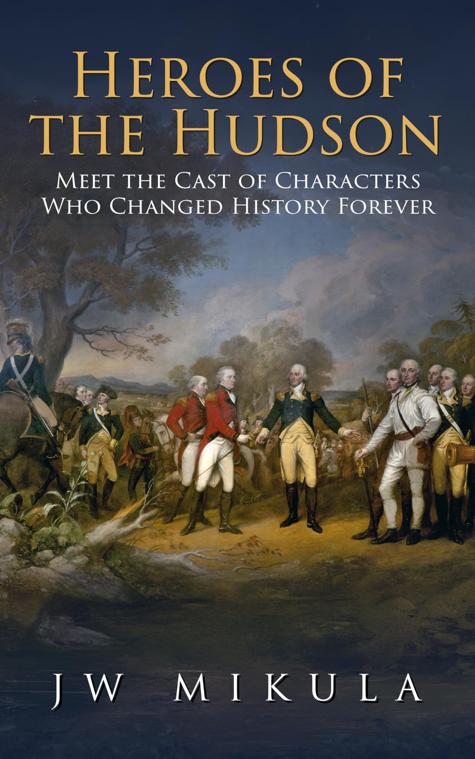 Heroes of the Hudson: Meet the Cast of Characters Who Changed History Forever (Cast of the Empire Book 2)