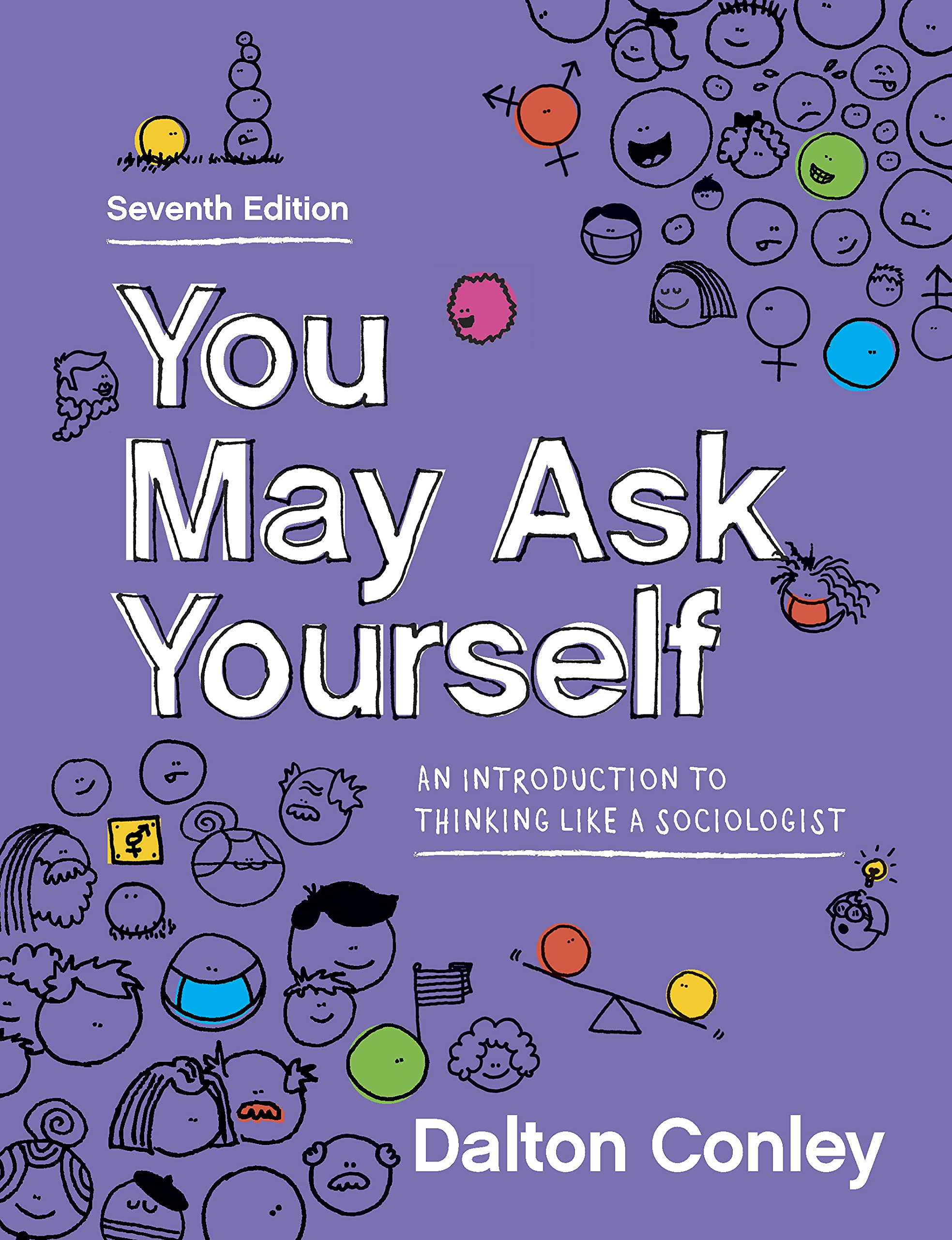 You May Ask Yourself: An Introduction to Thinking Like a Sociologist (Seventh Edition)