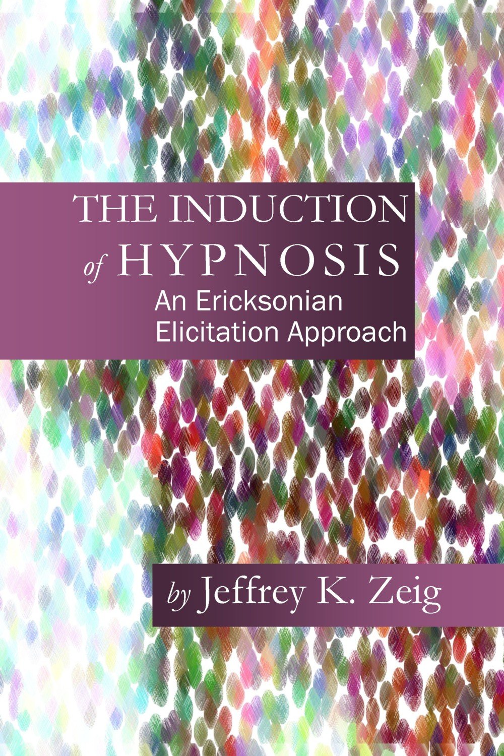 Buy The Induction of Hypnosis: An Ericksonian Elicitation Approach — BookShops.in