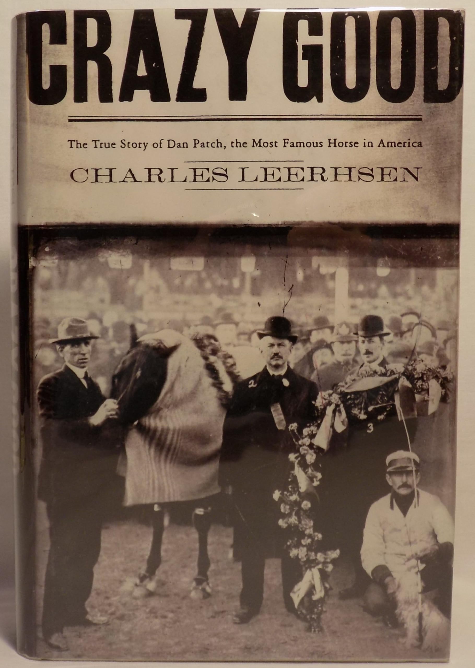 Crazy Good: The True Story of Dan Patch, the Most Famous Horse in America