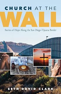 Church at the Wall: Stories of Hope along the San Diego-Tijuana Border