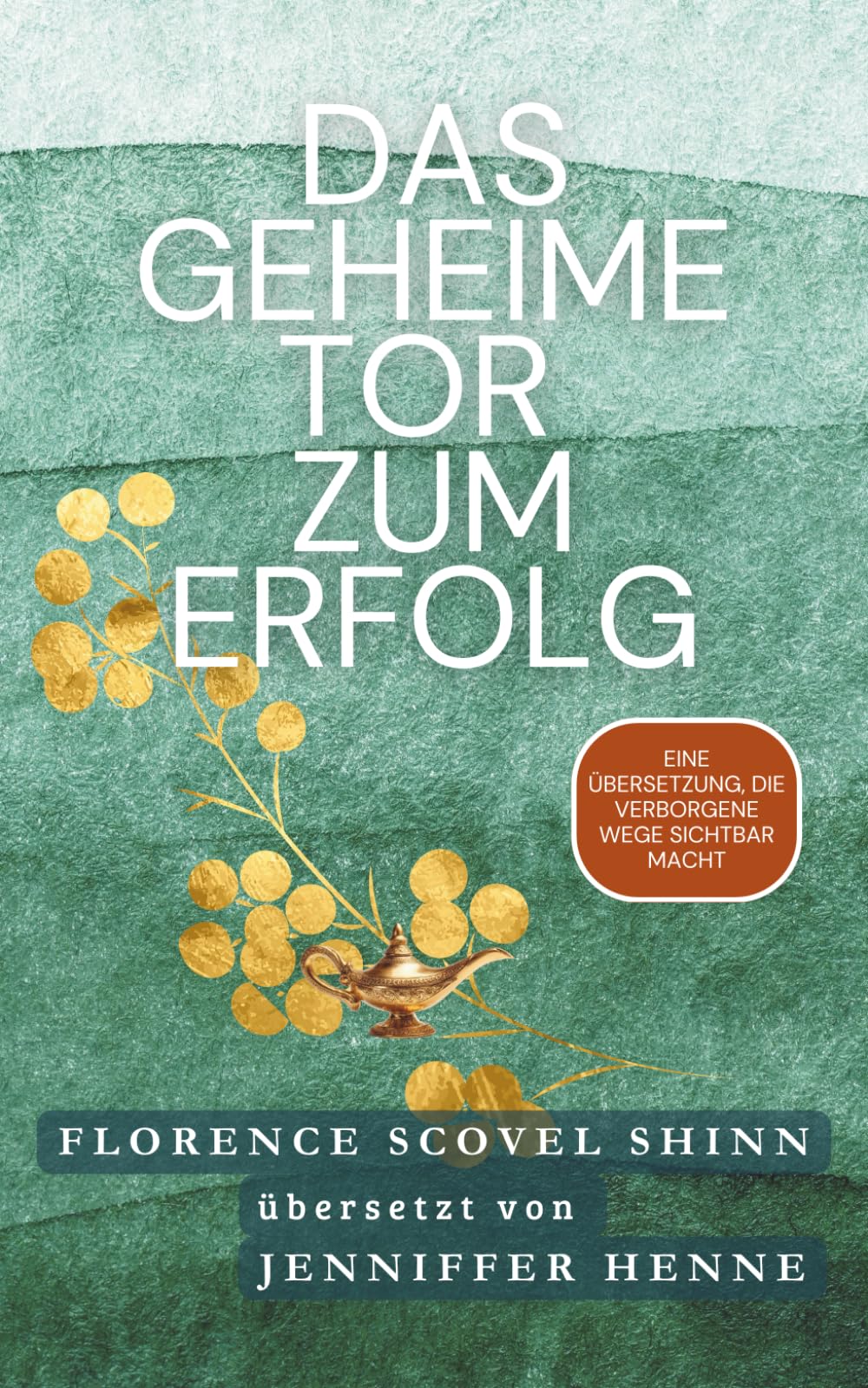 Das geheime Tor zum Erfolg - Florence Scovel Shinn: Eine Übersetzung, die verborgene Wege sichtbar macht