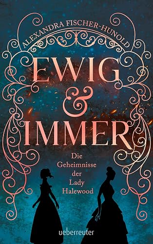 Ewig &amp; immer - Die Geheimnisse der Lady Halewood