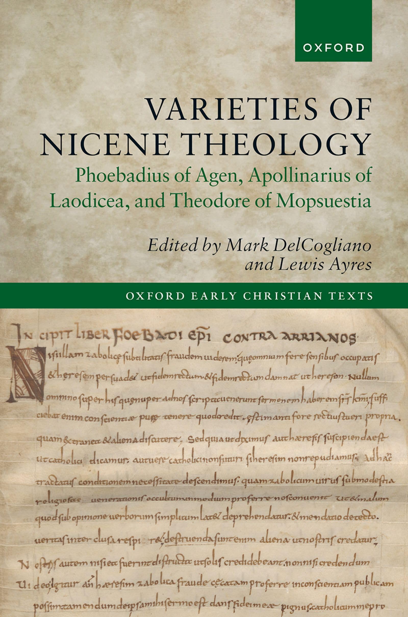 Varieties of Nicene Theology: Phoebadius of Agen, Apollinarius of Laodicea, and Theodore of Mopsuestia (Oxford Early Christian Texts)