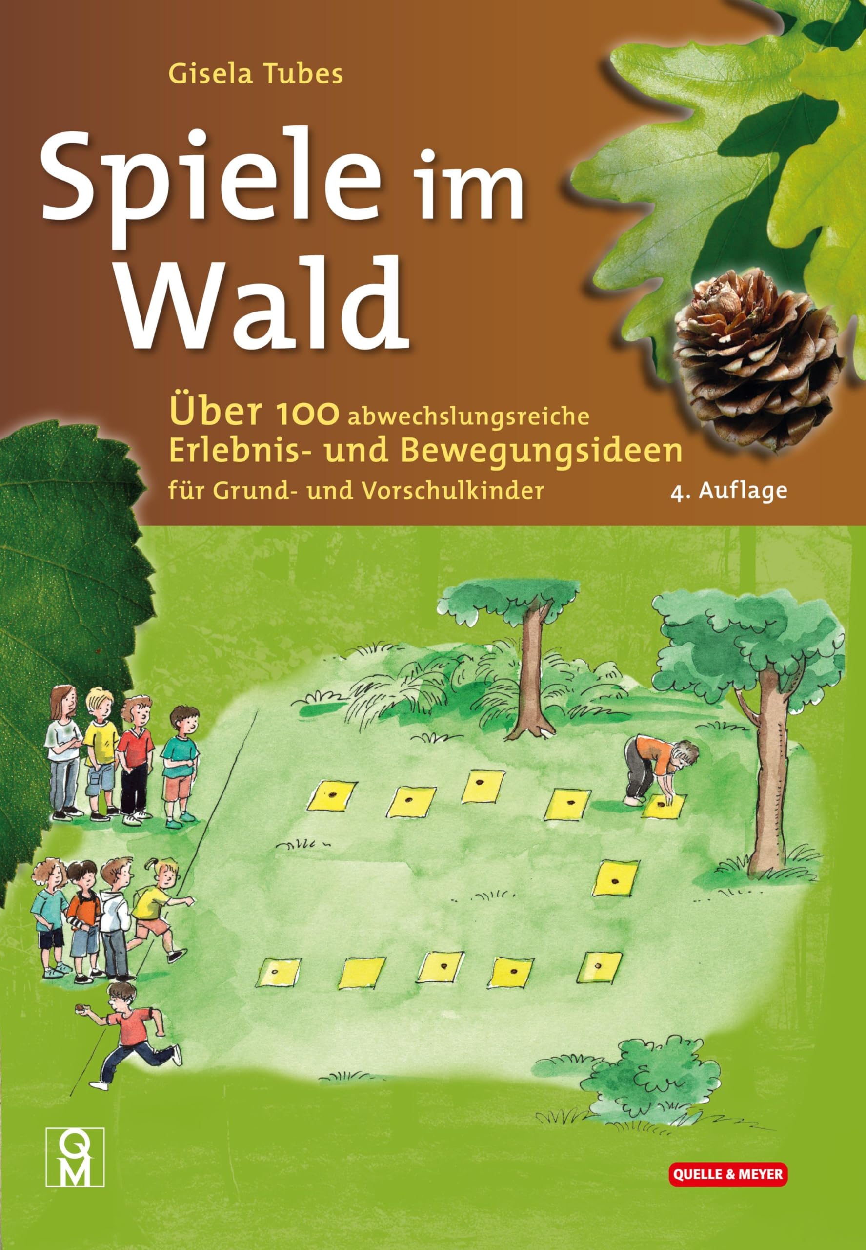 Spiele im Wald: Über 100 abwechslungsreiche Erlebnis- und Bewegungsideen für Grund- und Vorschulkinder