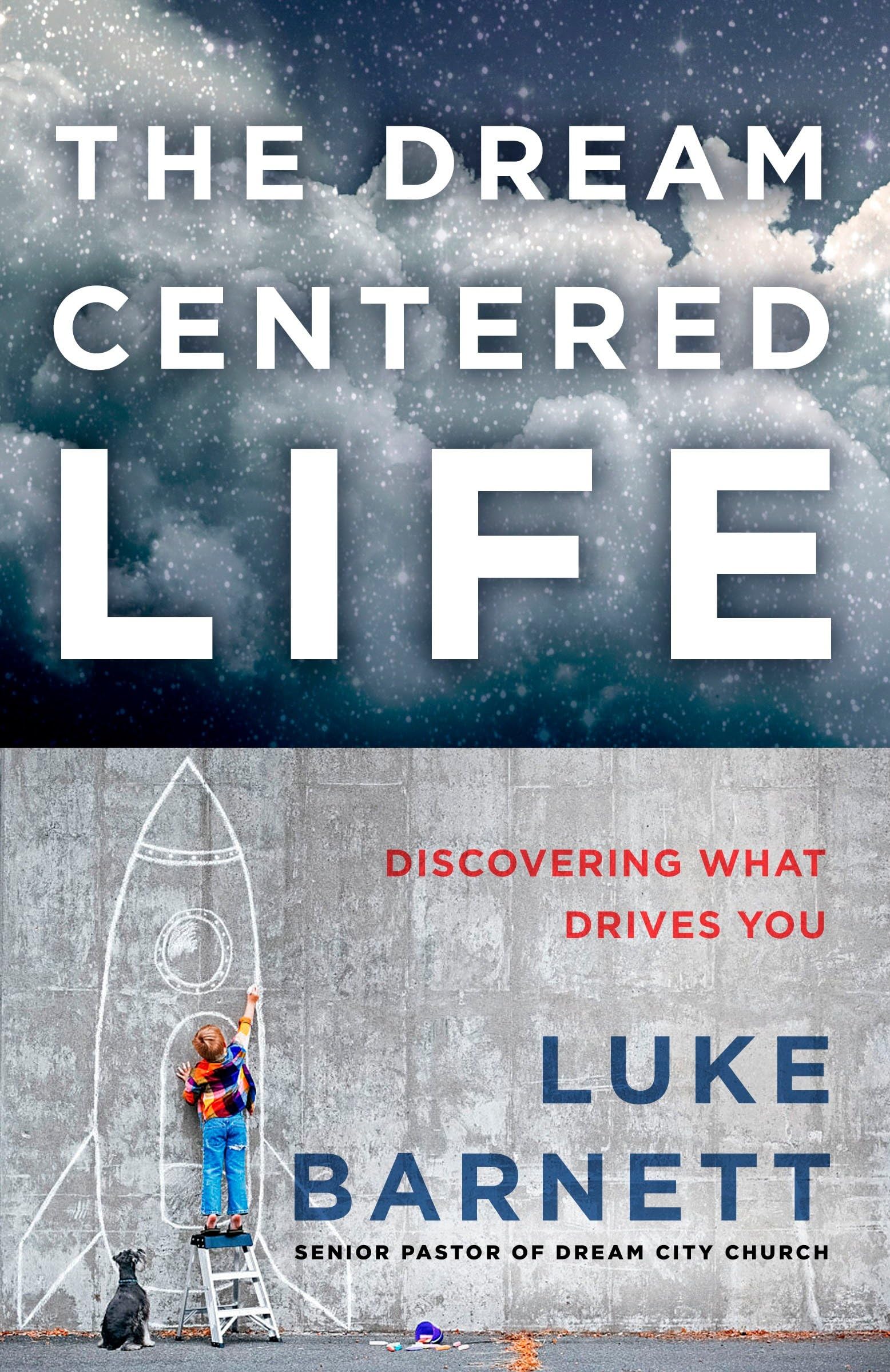 The Dream-Centered Life Discovering What Drives You