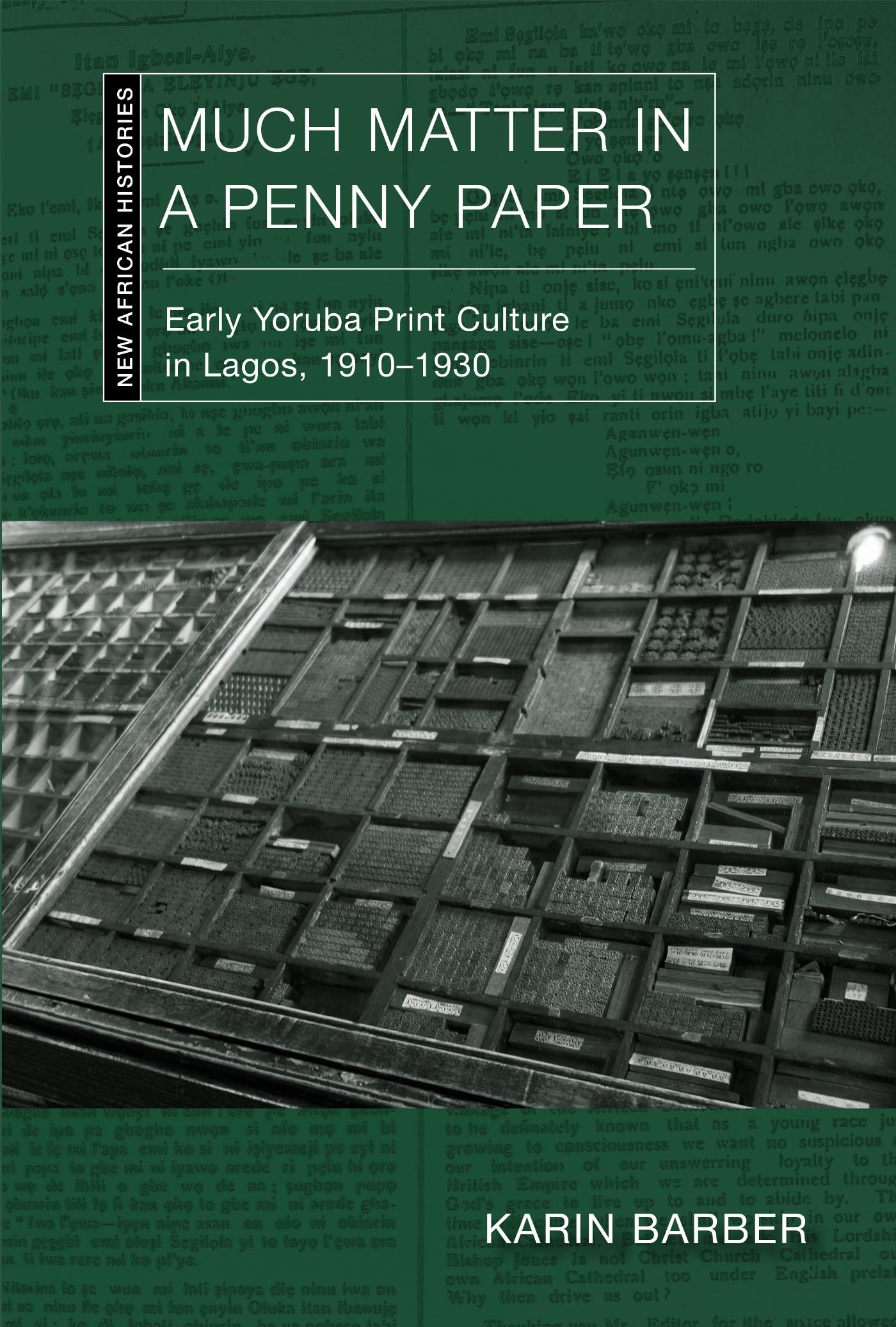 Much Matter in a Penny Paper: Early Yoruba Print Culture in Lagos, 1910–1930 (New African Histories)