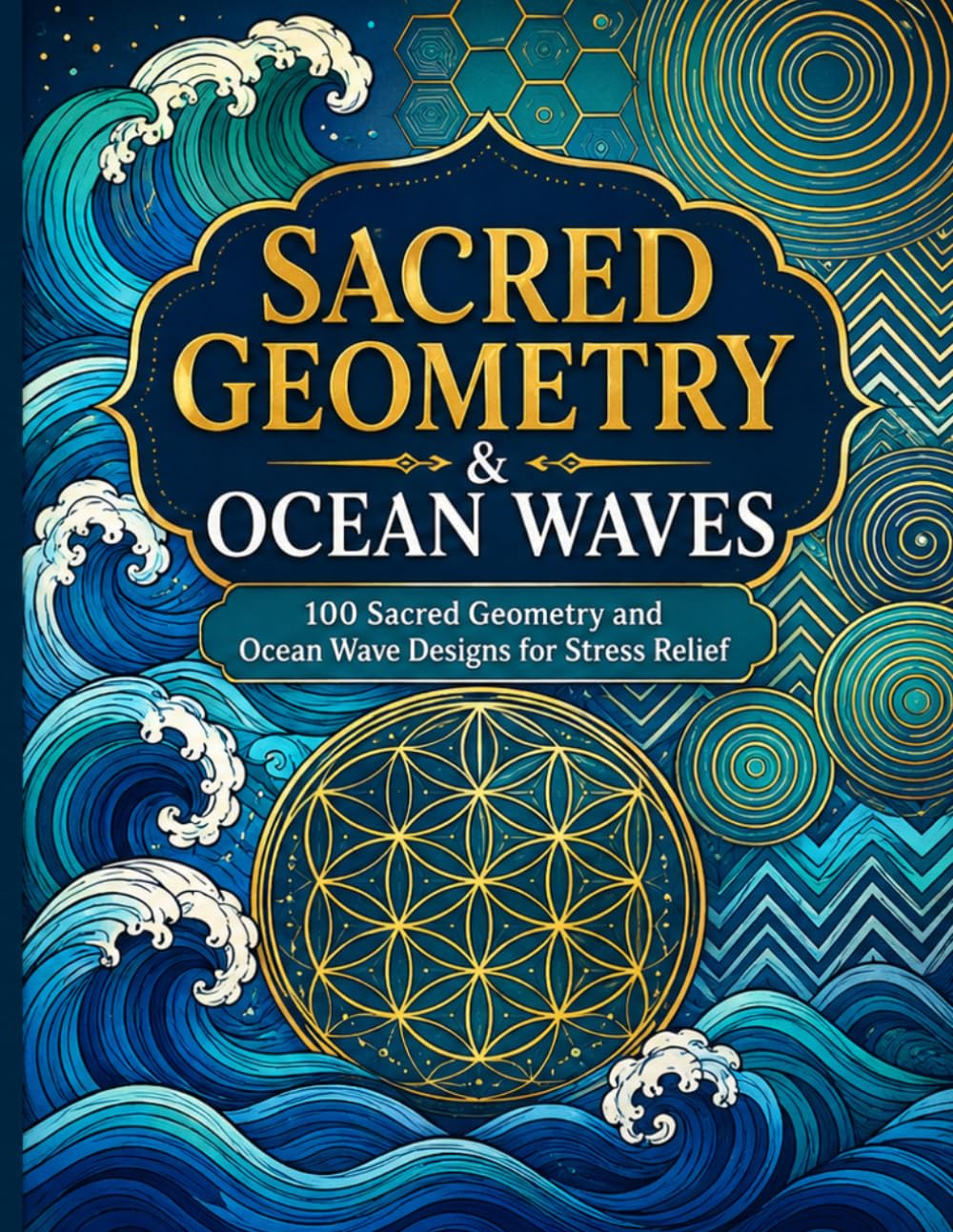 Sacred Geometry & Ocean Waves: 100 Sacred Geometry and Ocean Wave Designs for Stress Relief