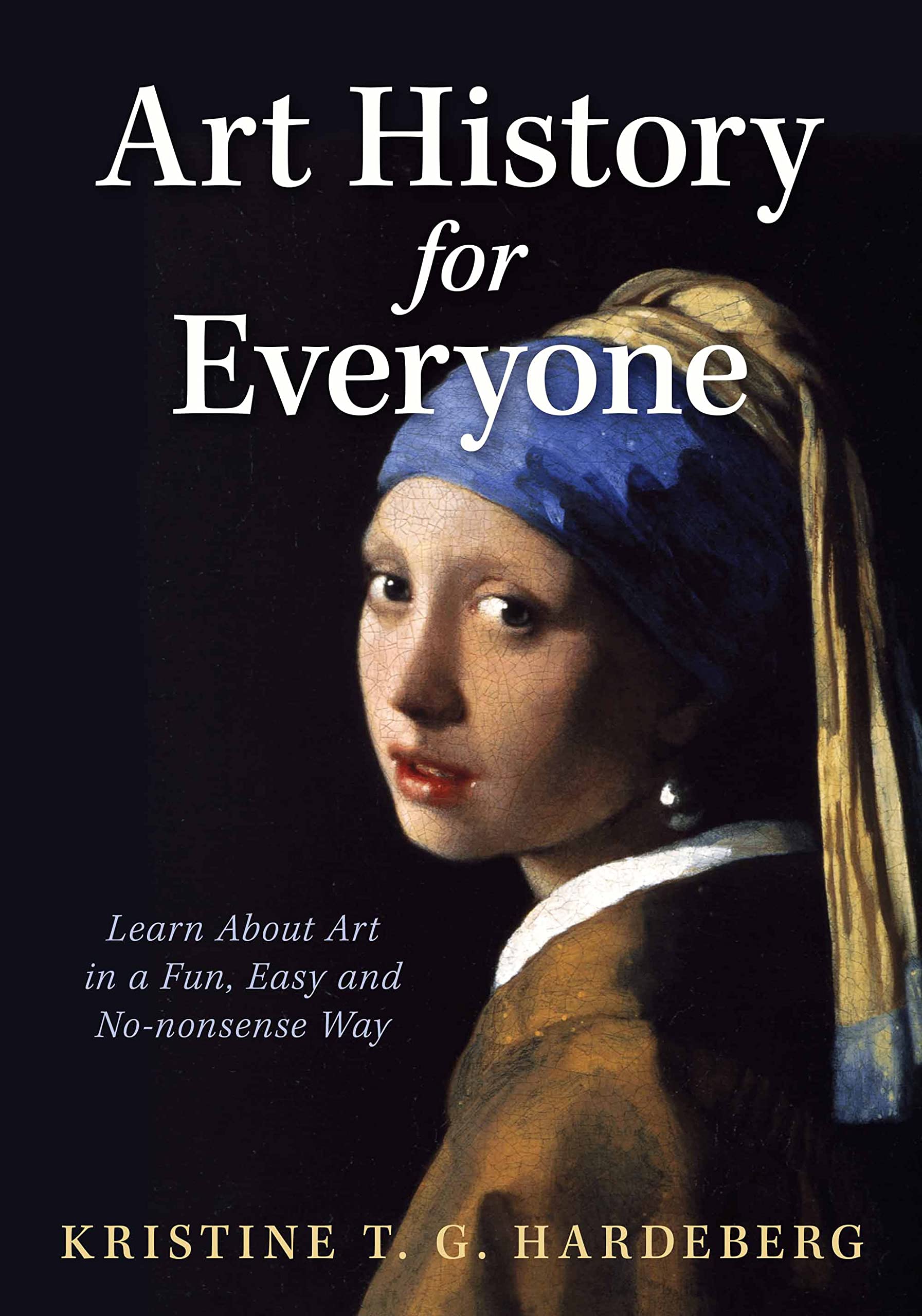 Art History for Everyone: Learn Art in a Fun, Easy, No-Nonsense Way