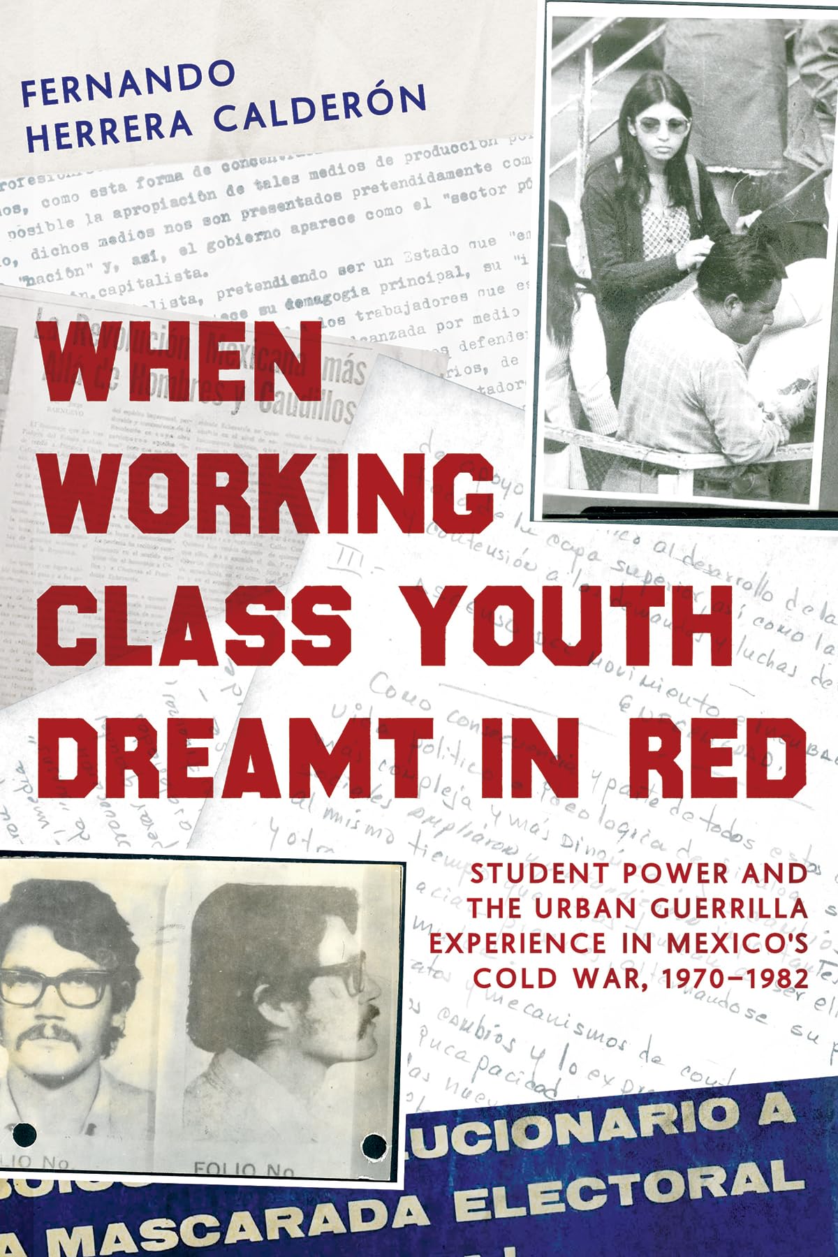 When Working Class Youth Dreamt in Red: Student Power and the Urban Guerrilla Experience in Mexico's Cold War, 1970-1982