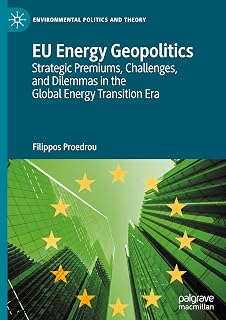 EU Energy Geopolitics: Strategic Premiums, Challenges, and Dilemmas in the Global Energy Transition Era (Environmental Politics and Theory)
