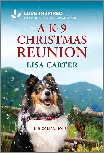 A K-9 Christmas Reunion: An Uplifting Inspirational Romance (K-9 Companions Book 25)