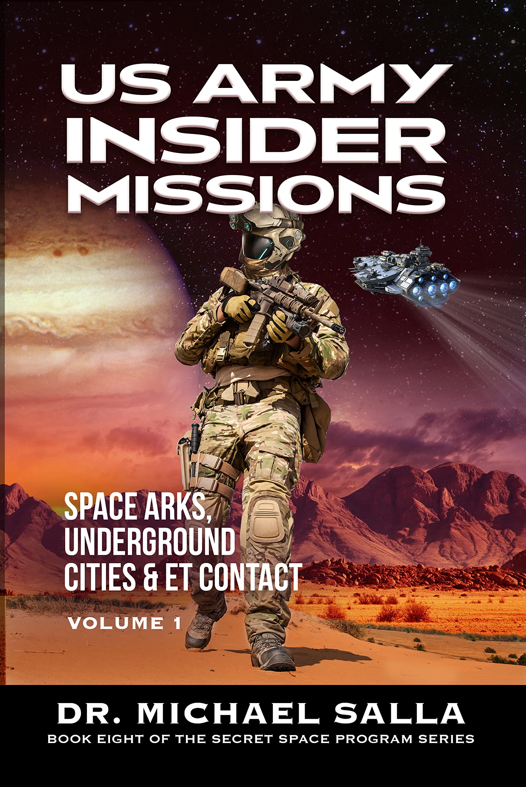 US Army Insider Missions: Space Arks, Underground Cities & ET Contact (Secret Space Programs Book 8)