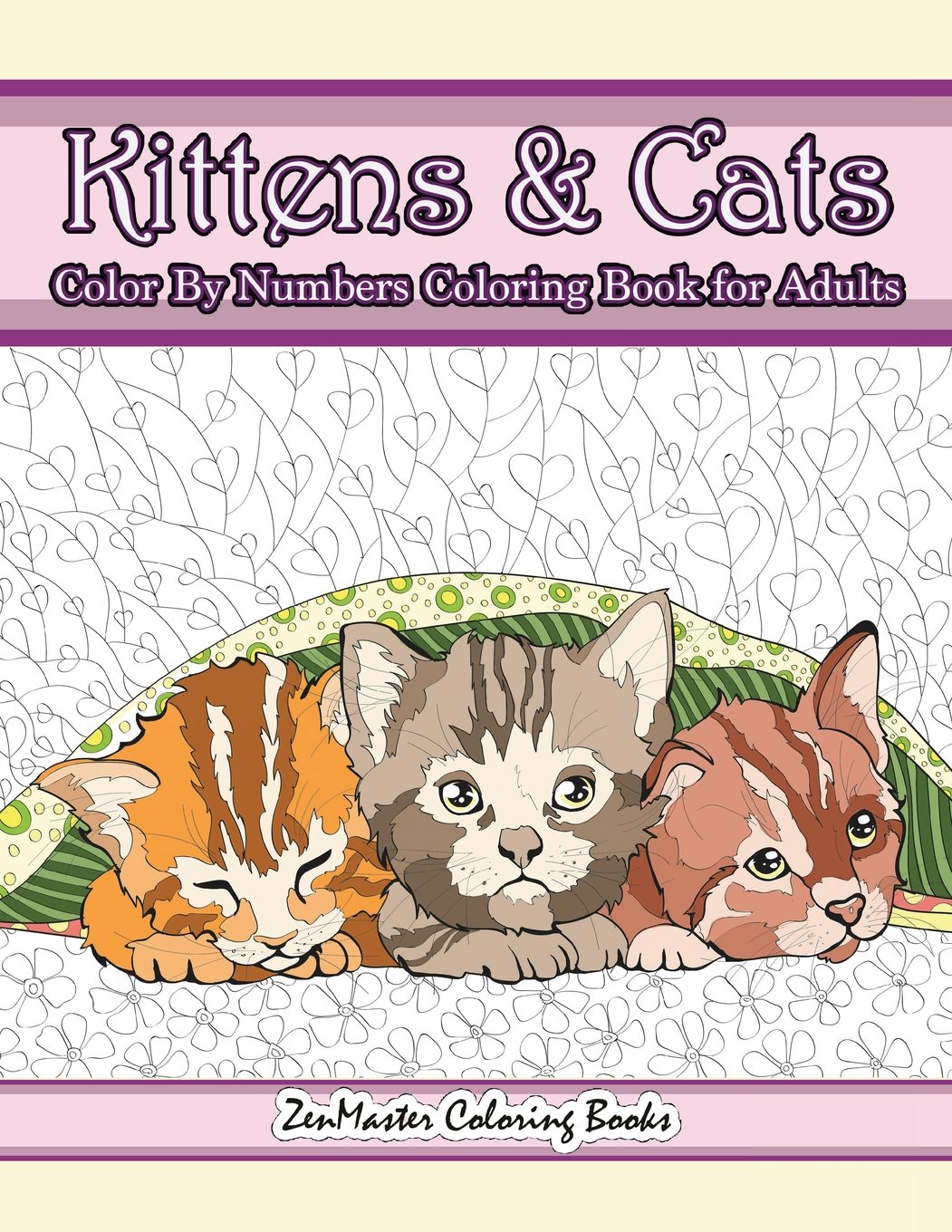 Kittens and Cats Color By Numbers Coloring Book for Adults: Color By Number Adult Coloring Book full of Cuddly Kittens, Playful Cats, and Relaxing ... 5 (Adult Color by Number Coloring Books)